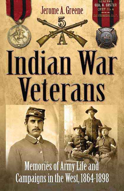 Indian War Veterans: Memories of Army Life and Campaigns in the West, 1864-1898 book