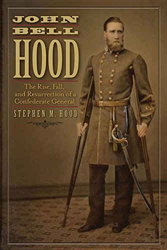 John Bell Hood: The Rise, Fall, and Resurrection of a Confederate General Books