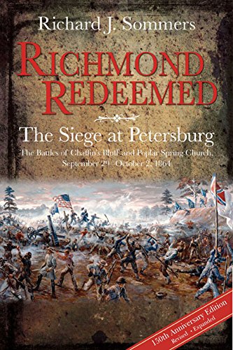 Richmond Redeemed: The Siege at Petersburg, the Battles of Chaffin S Bluff and Poplar Spring Church, September 29 - October 2, 1864 Books