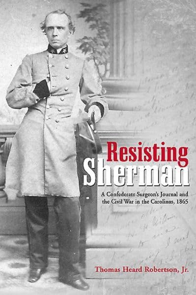 Resisting Sherman: A Confederate Surgeon's Journal and the Civil War in the Carolinas, 1865 Medicine