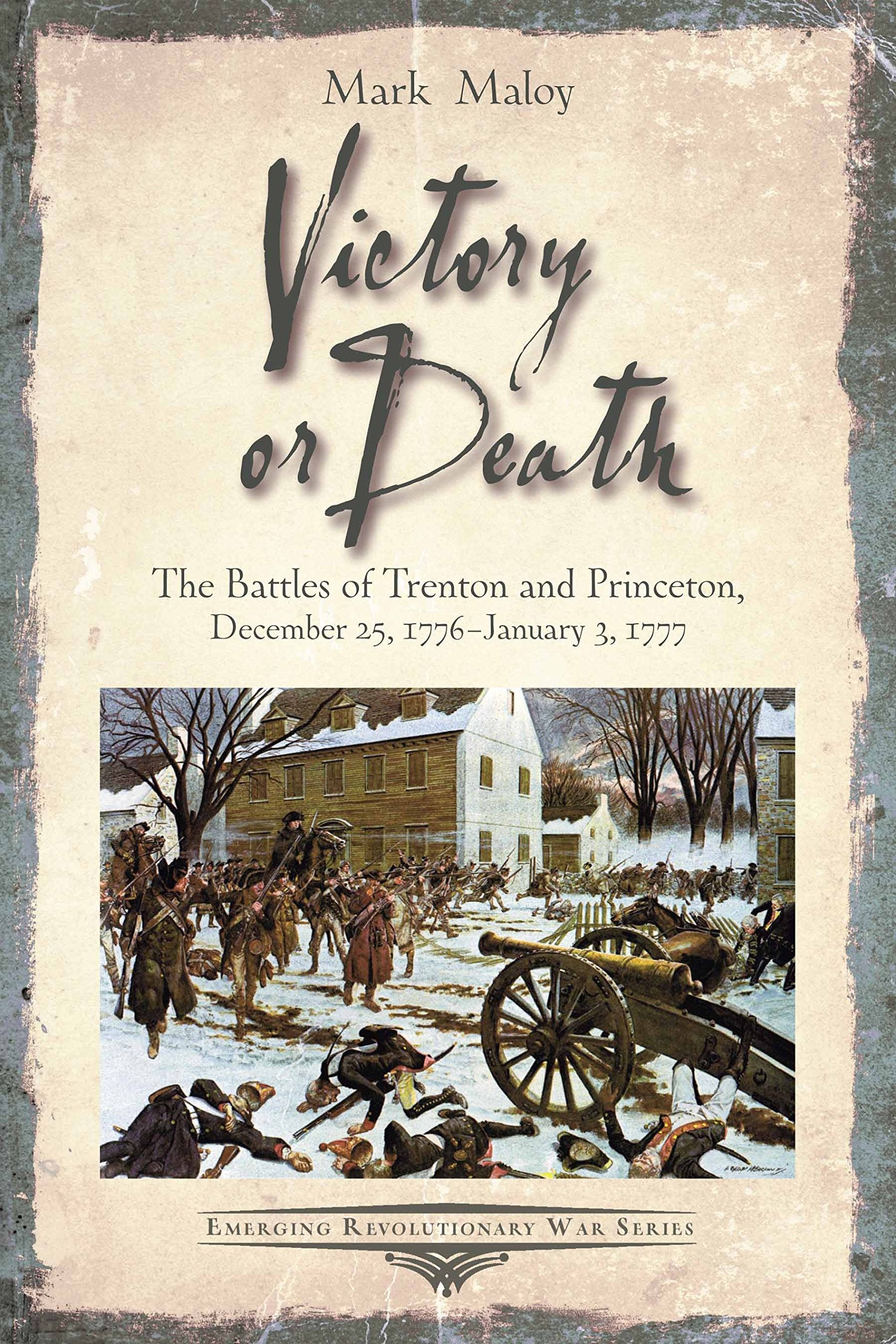 Victory or Death: The Battles of Trenton and Princeton, December 25, 1776 - January 3, 1777 (Emerging Revolutionary War) Social Sciences