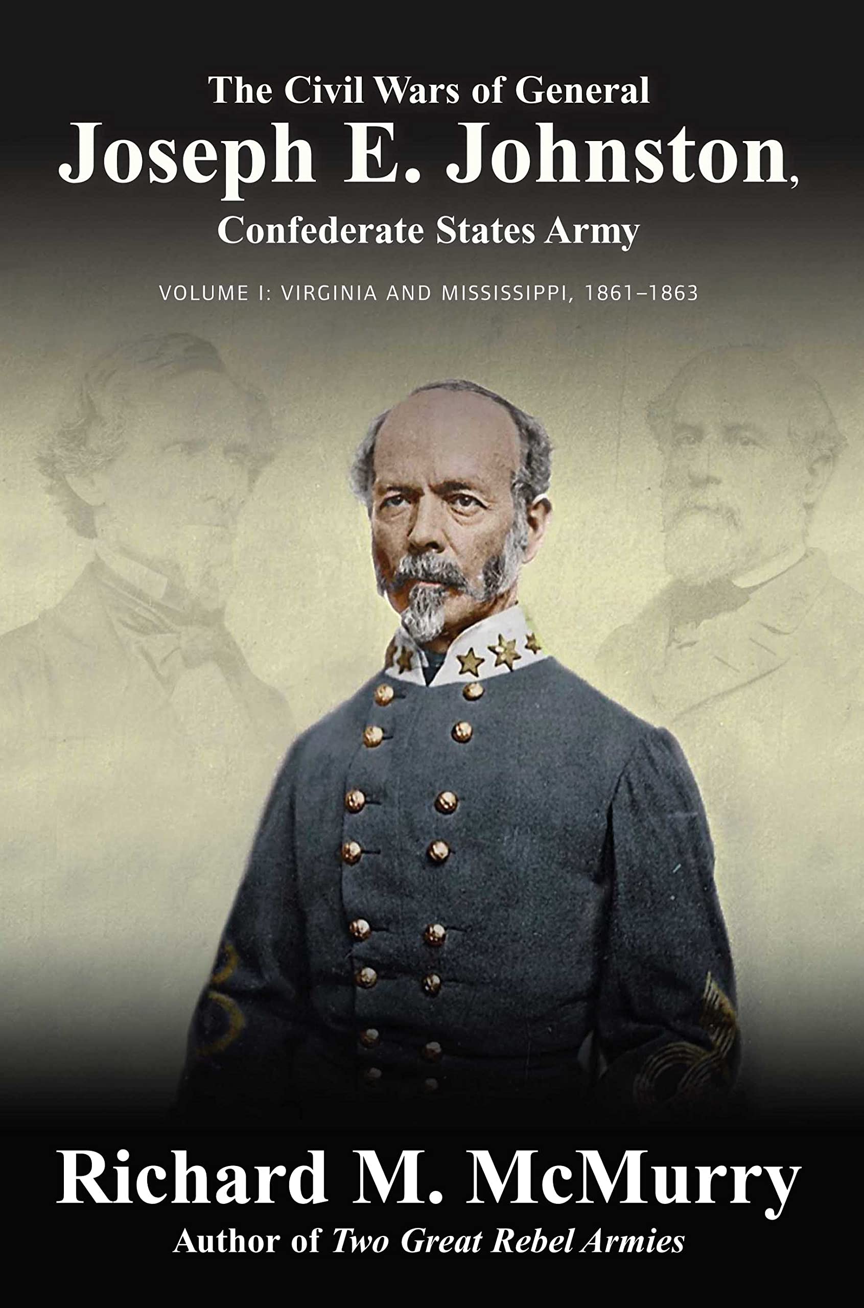 The Civil Wars of General Joseph E. Johnston: Confederate States Army: Virginia and Mississippi, 1861–1863 (1) book