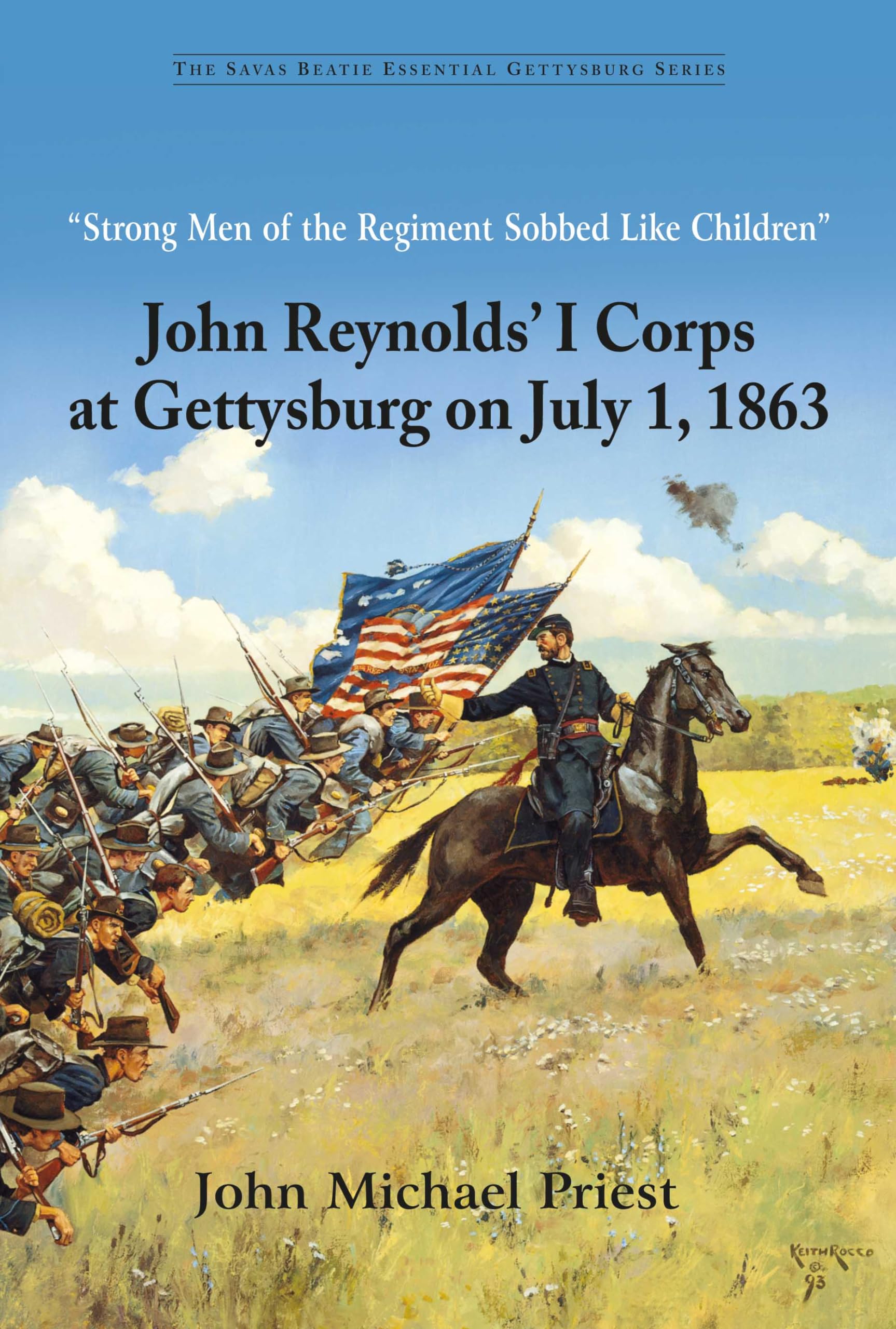 Strong Men of the Regiment Sobbed Like Children: John Reynolds' I Corps at Gettysburg on July 1, 1863 (Savas Beatie Essential Gettysburg) Learning & Reference