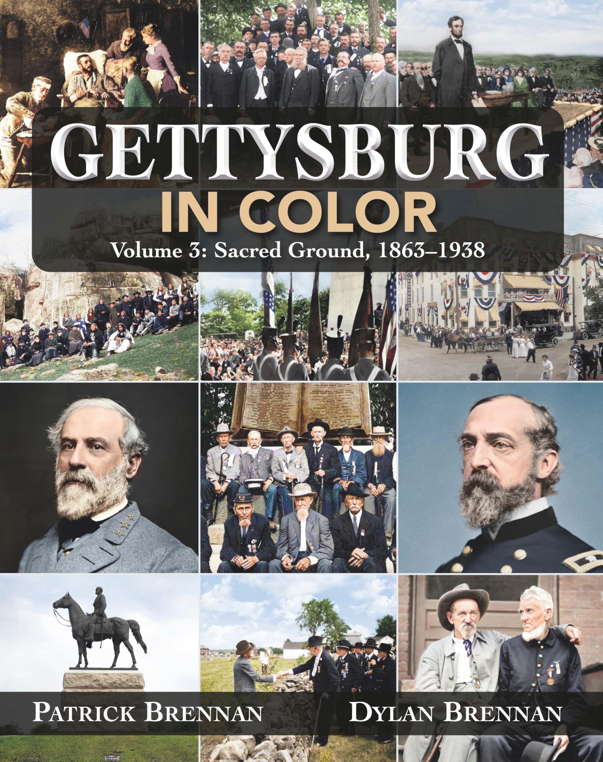 Gettysburg in Color (3: Sacred): Volume 3: Sacred Ground, 1863-1938 Photography
