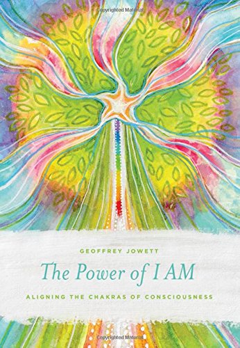 The Power of I Am: Aligning the Chakras of Consciousness book