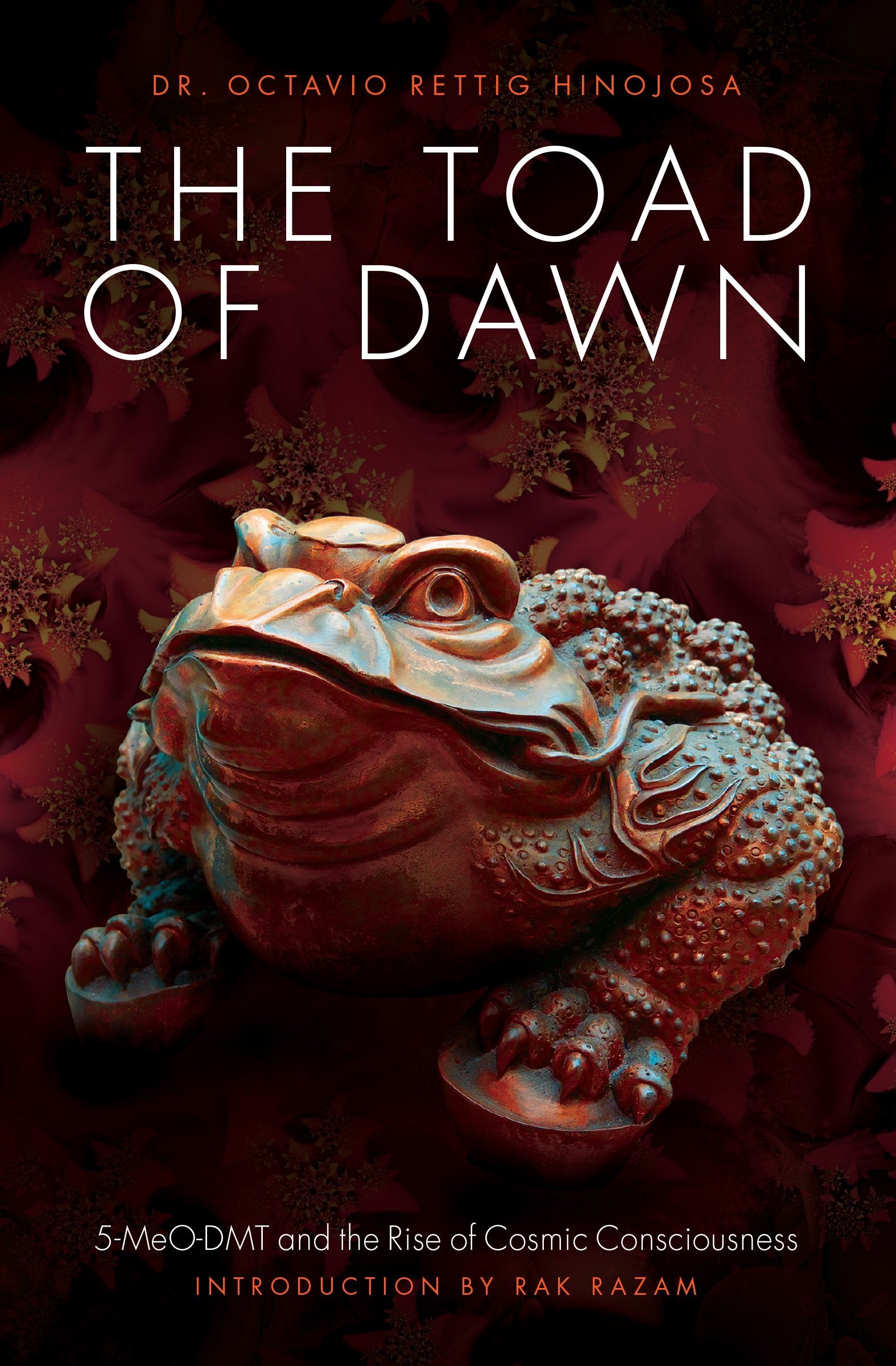 The Toad of Dawn: 5-Meo-Dmt and the Rise of Cosmic Consciousness: 5-meo-dmt and the Rising of Cosmic Consciousness Medicine