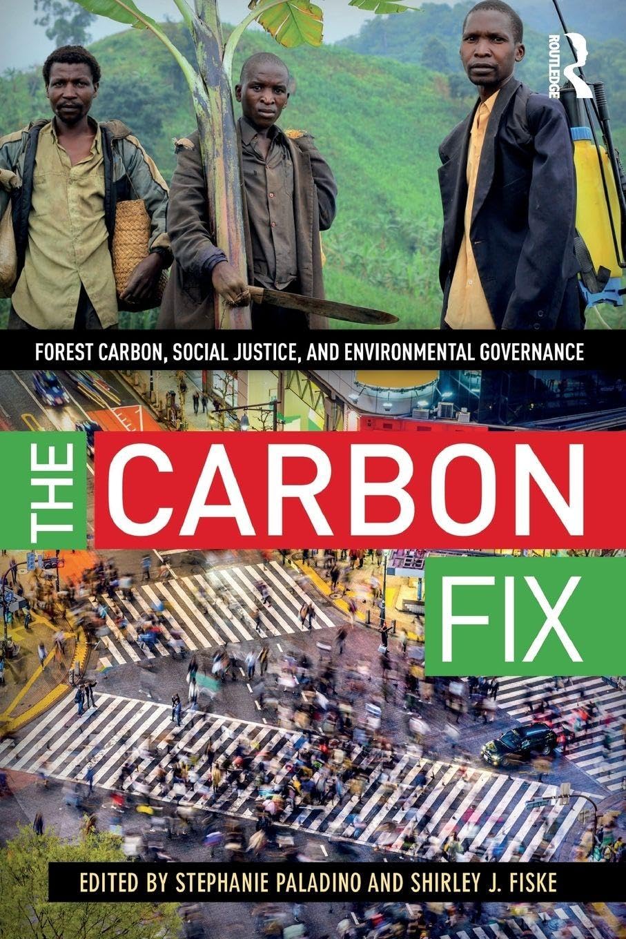 The Carbon Fix: Forest Carbon, Social Justice, and Environmental Governance Law