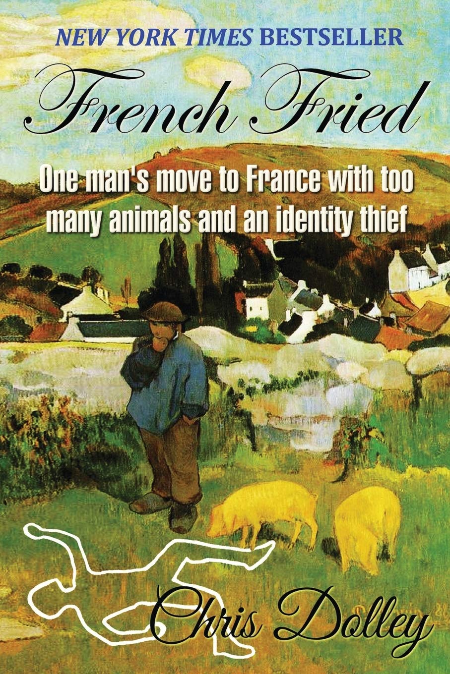 French Fried: one man's move to France with too many animals and an identity thief book