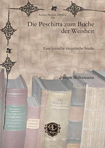Die Peschitta zum Buche der Weisheit: Eine kritische-exegetische Studie (Syriac Studies Library, Band 239) Contemporary literature