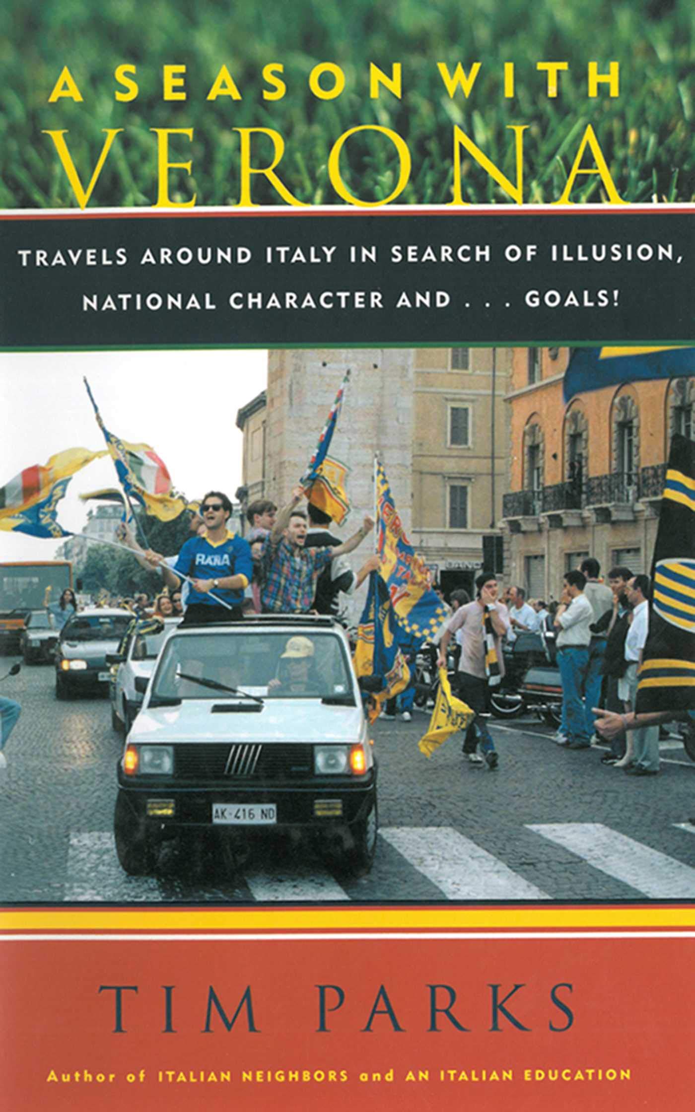 A Season with Verona: A Soccer Fan Follows His Team Around Italy in Search of Dreams, National Character and . . . Goals! Sports Books