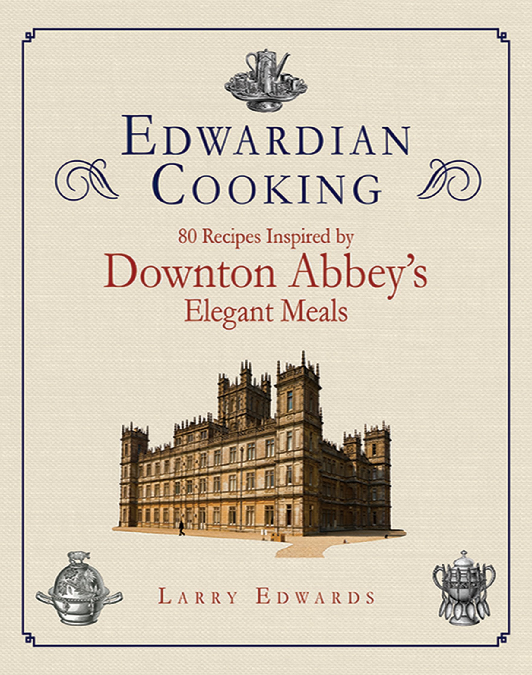 Edwardian Cooking: 80 Recipes Inspired by Downton Abbey's Elegant Meals Film, Art & Culture