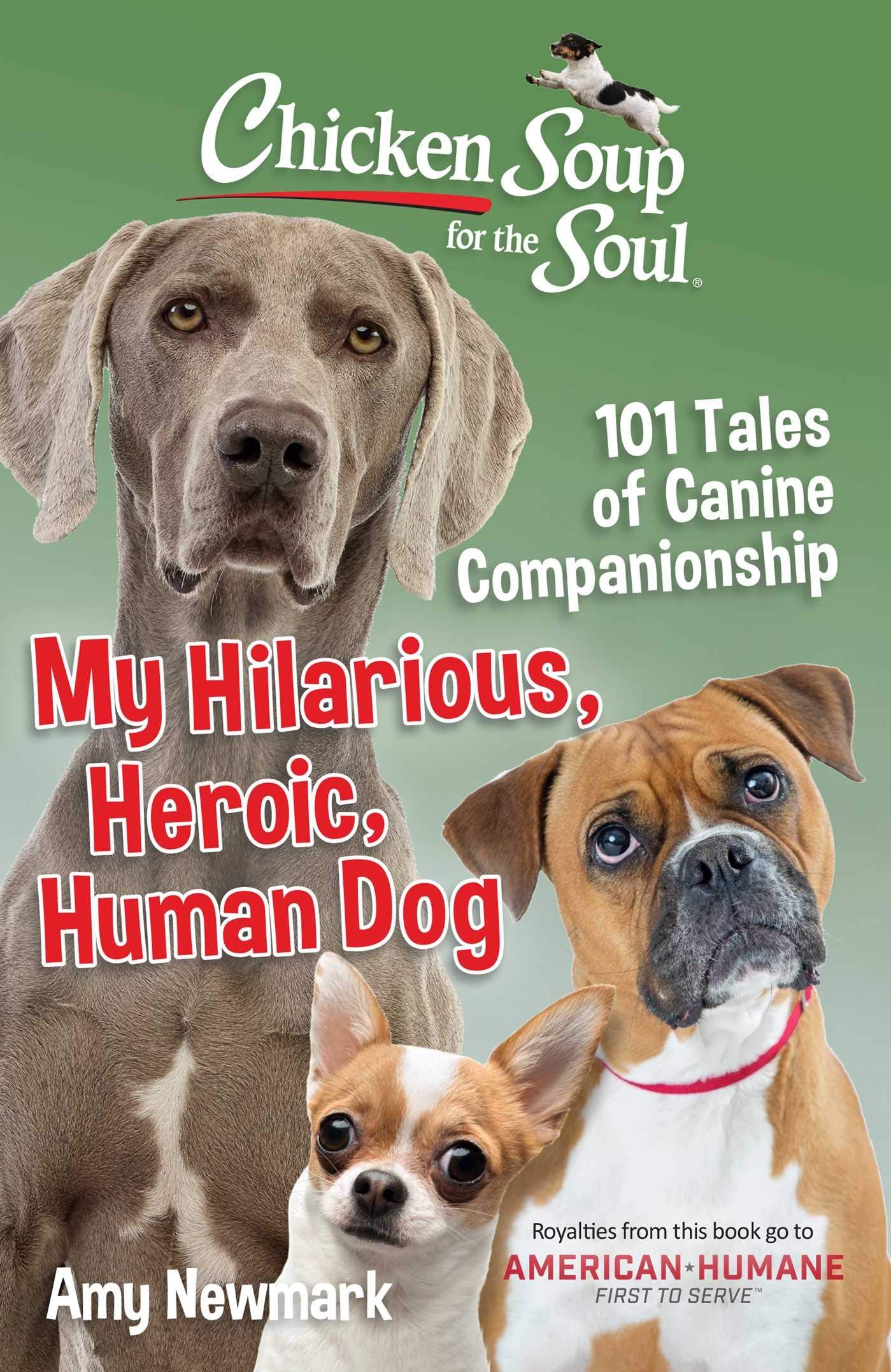 Chicken Soup for the Soul: My Hilarious, Heroic, Human Dog: 101 Tales of Canine Companionship Social Sciences