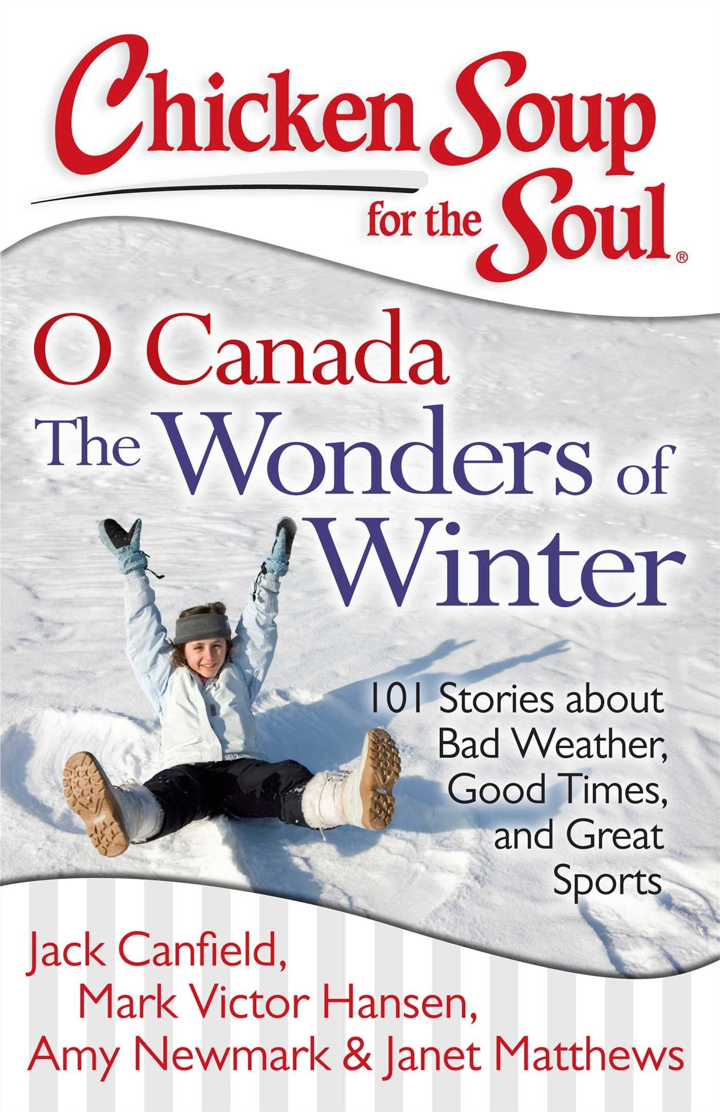 Chicken Soup for the Soul: O Canada The Wonders of Winter: 101 Stories about Bad Weather, Good Times, and Great Sports book