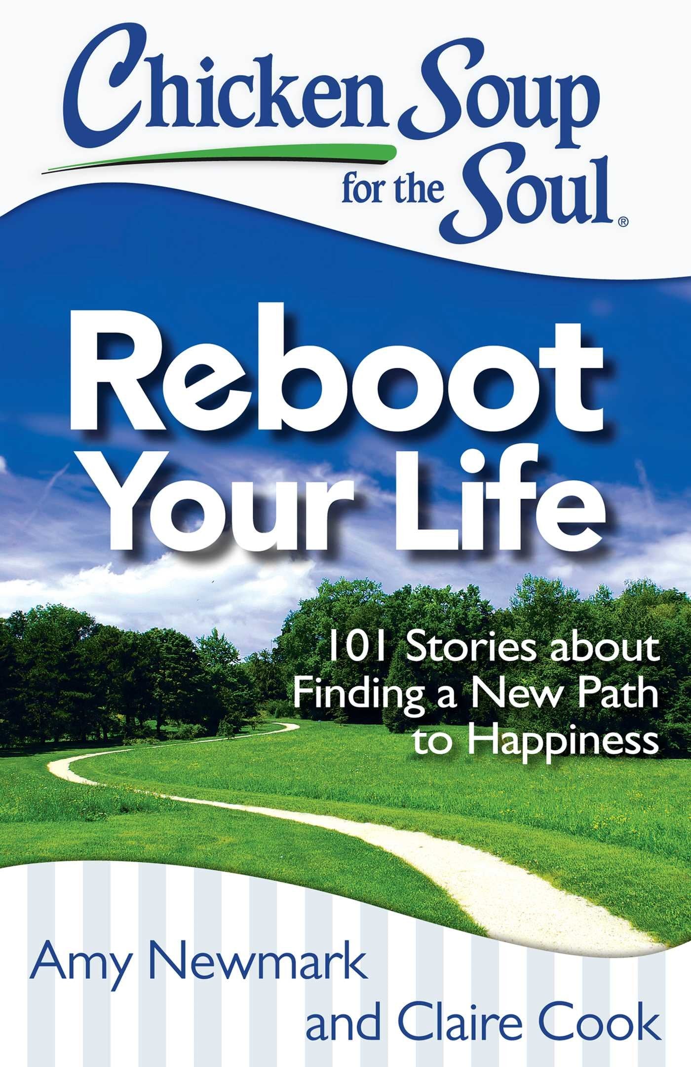 Chicken Soup for the Soul: Reboot Your Life: 101 Stories about Finding a New Path to Happiness book