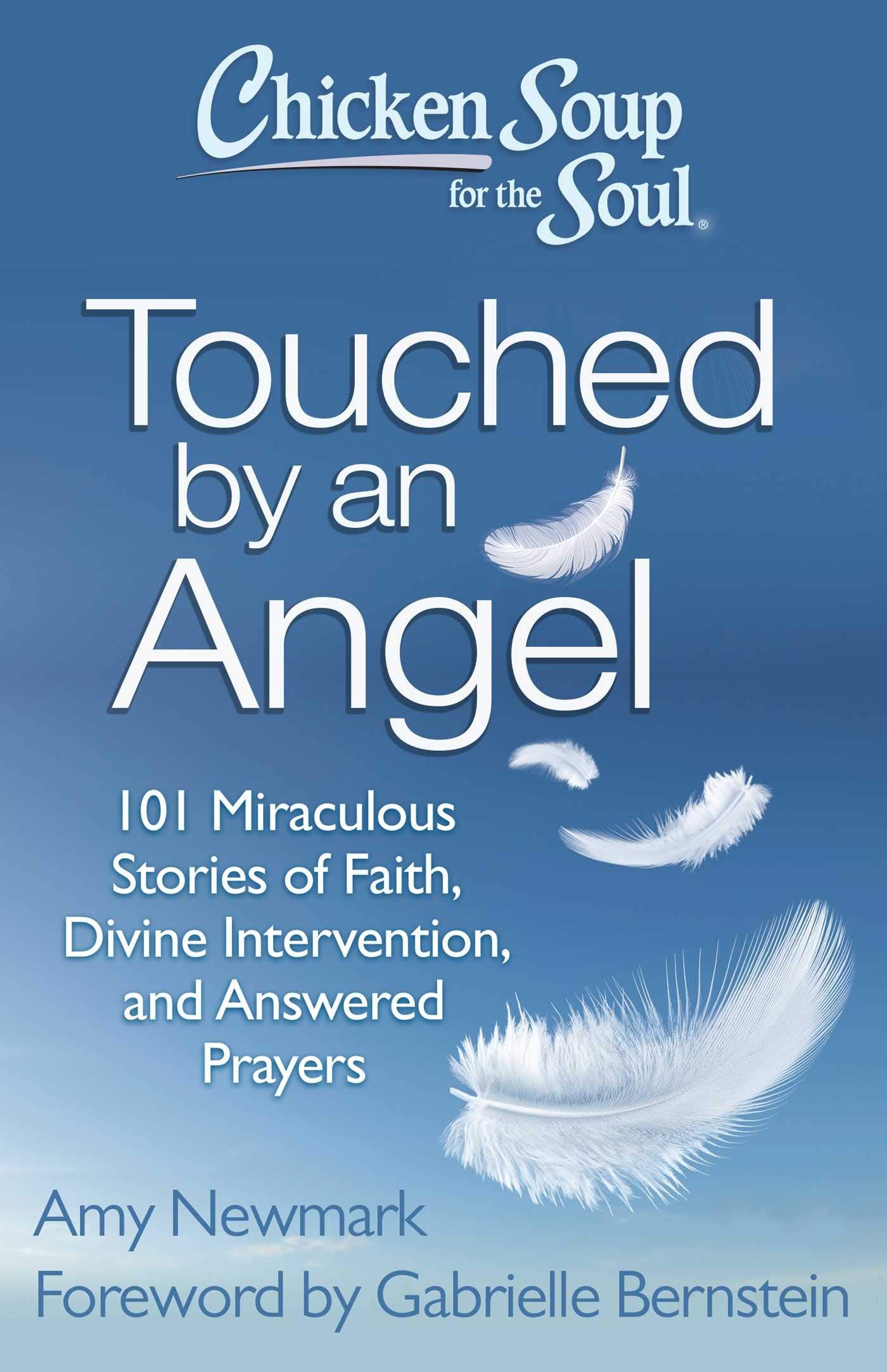 Chicken Soup for the Soul: Touched by an Angel: 101 Miraculous Stories of Faith, Divine Intervention, and Answered Prayers book