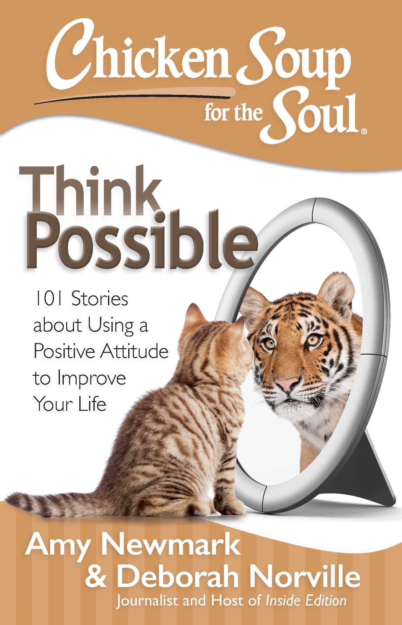 Chicken Soup for the Soul: Think Possible: 101 Stories about Using a Positive Attitude to Improve Your Life Business, Finance & Career