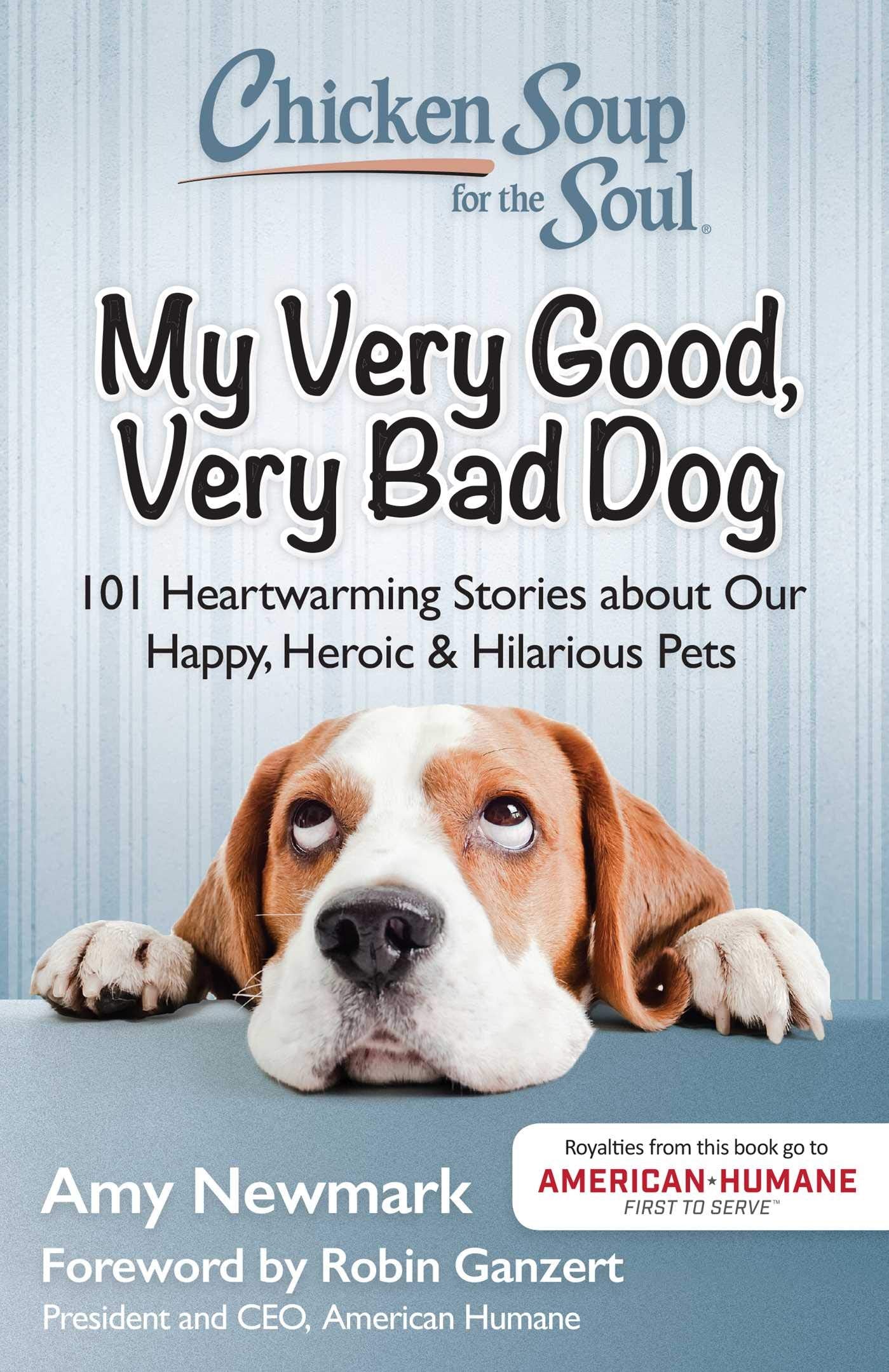 Chicken Soup for the Soul: My Very Good, Very Bad Dog: 101 Heartwarming Stories about Our Happy, Heroic & Hilarious Pets Humour & Satire