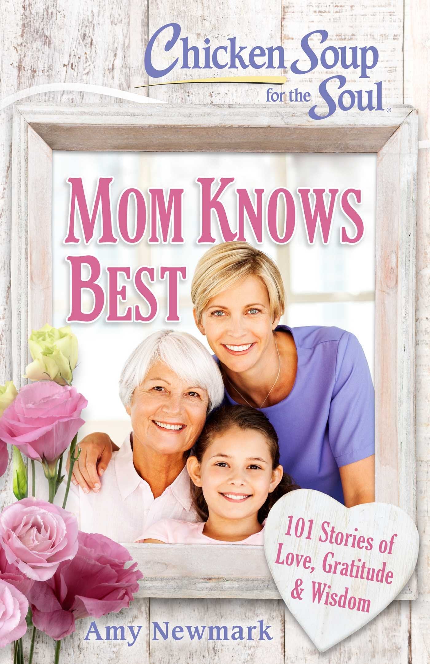 Chicken Soup for the Soul: Mom Knows Best: 101 Stories of Love, Gratitude & Wisdom Business, Finance & Career