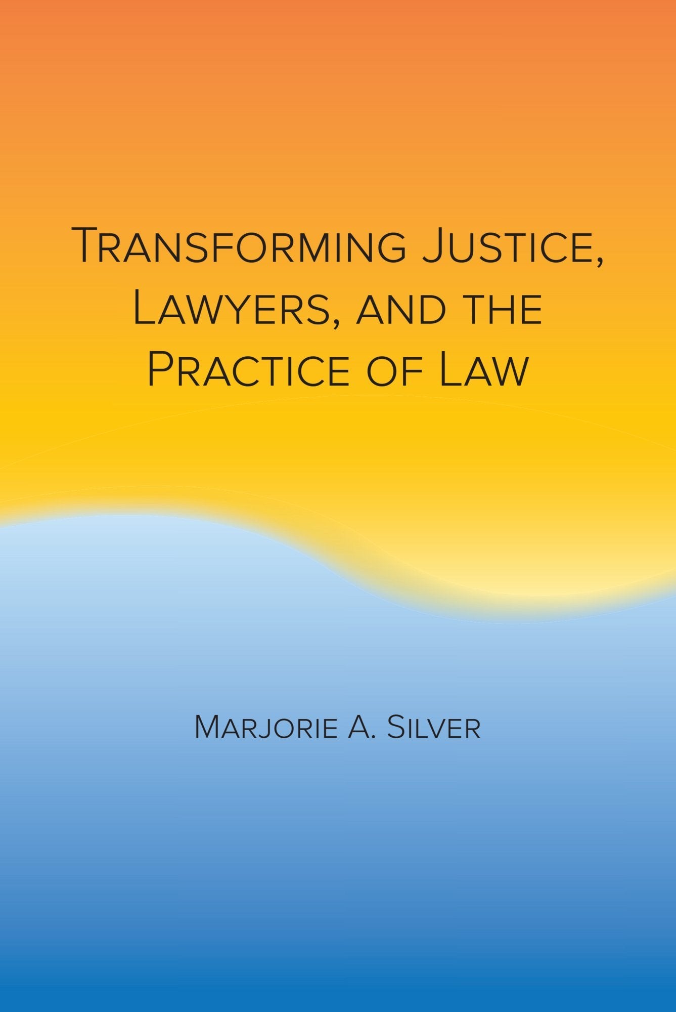 Transforming Justice, Lawyers, and the Practice of Law Law
