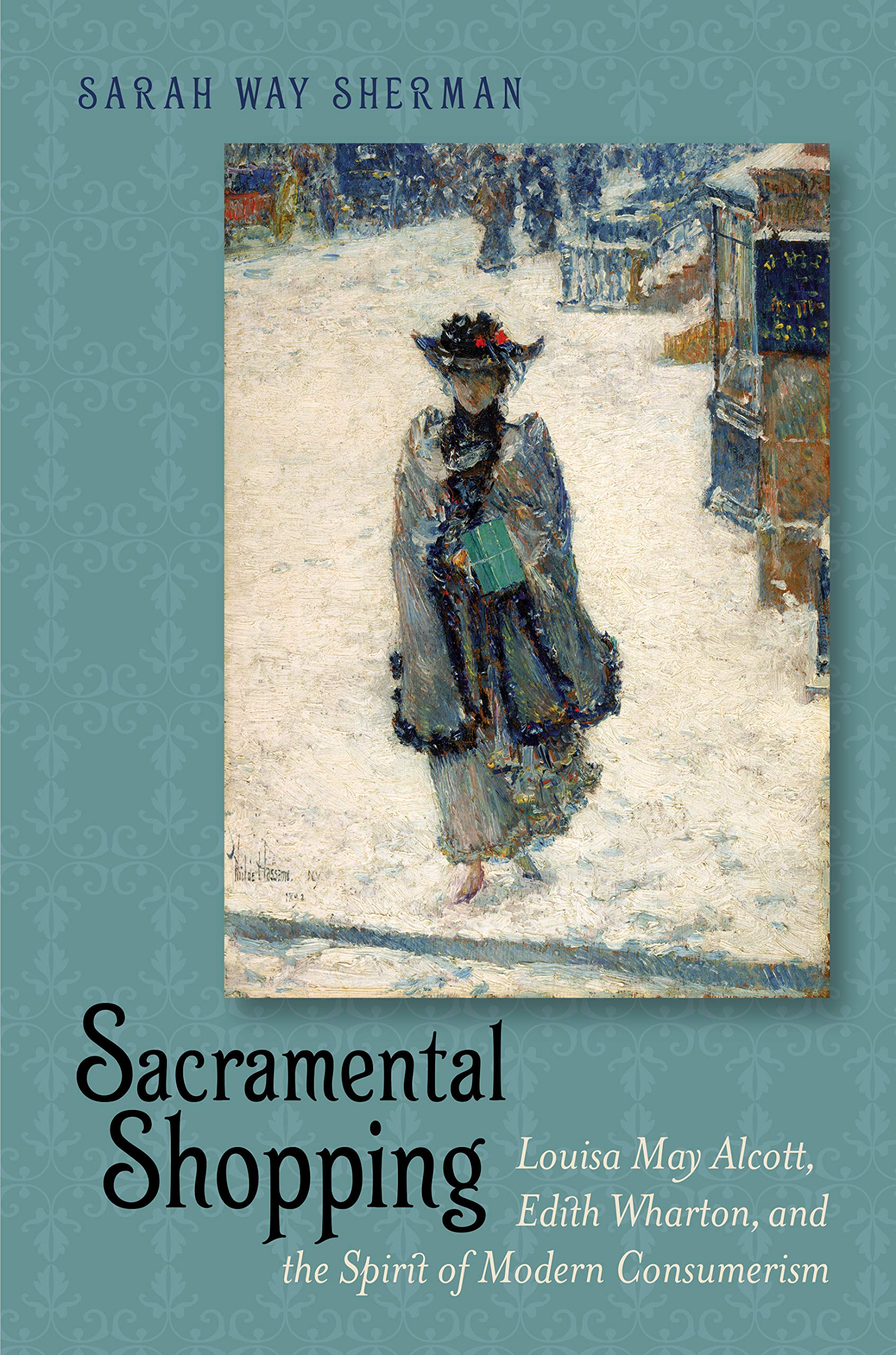 Sacramental Shopping: Louisa May Alcott, Edith Wharton, and the Spirit of Modern Consumerism (Becoming Modern: New Nineteenth-Century Studies) Books