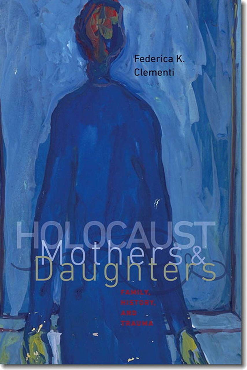 Holocaust Mothers and Daughters - Family, History, and Trauma (Tauber Institute Series for the Study of European Jewry & HBI Series on Jewish Women) Religion & Esotericism