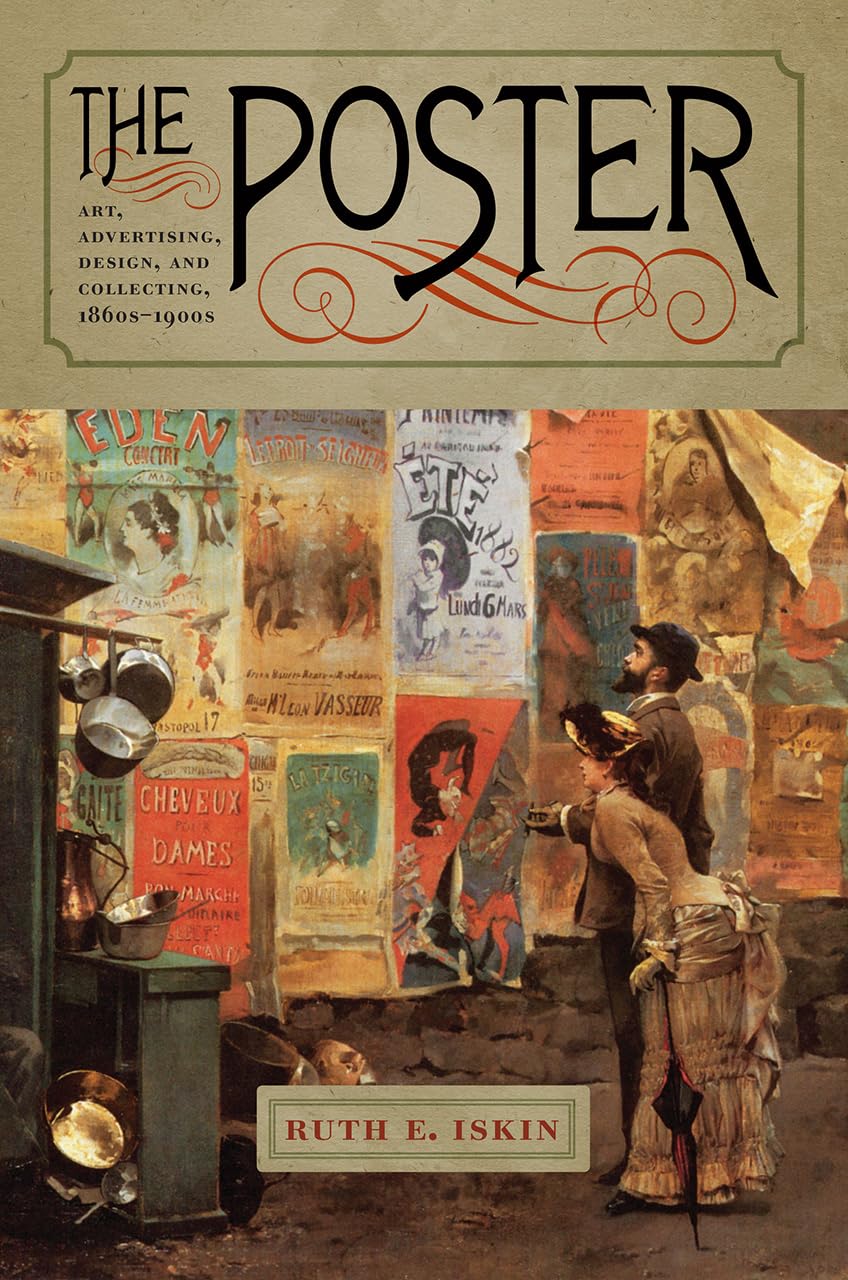 The Poster: Art, Advertising, Design, and Collecting, 1860s-1900s book