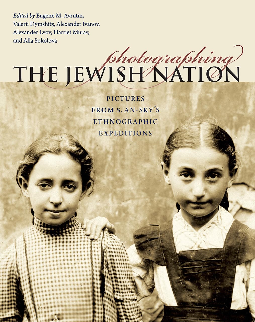 Photographing the Jewish Nation: Pictures from S. An-Sky's Ethnographic Expeditions (Tauber Institute for the Study of European Jewry) Religion & Esotericism