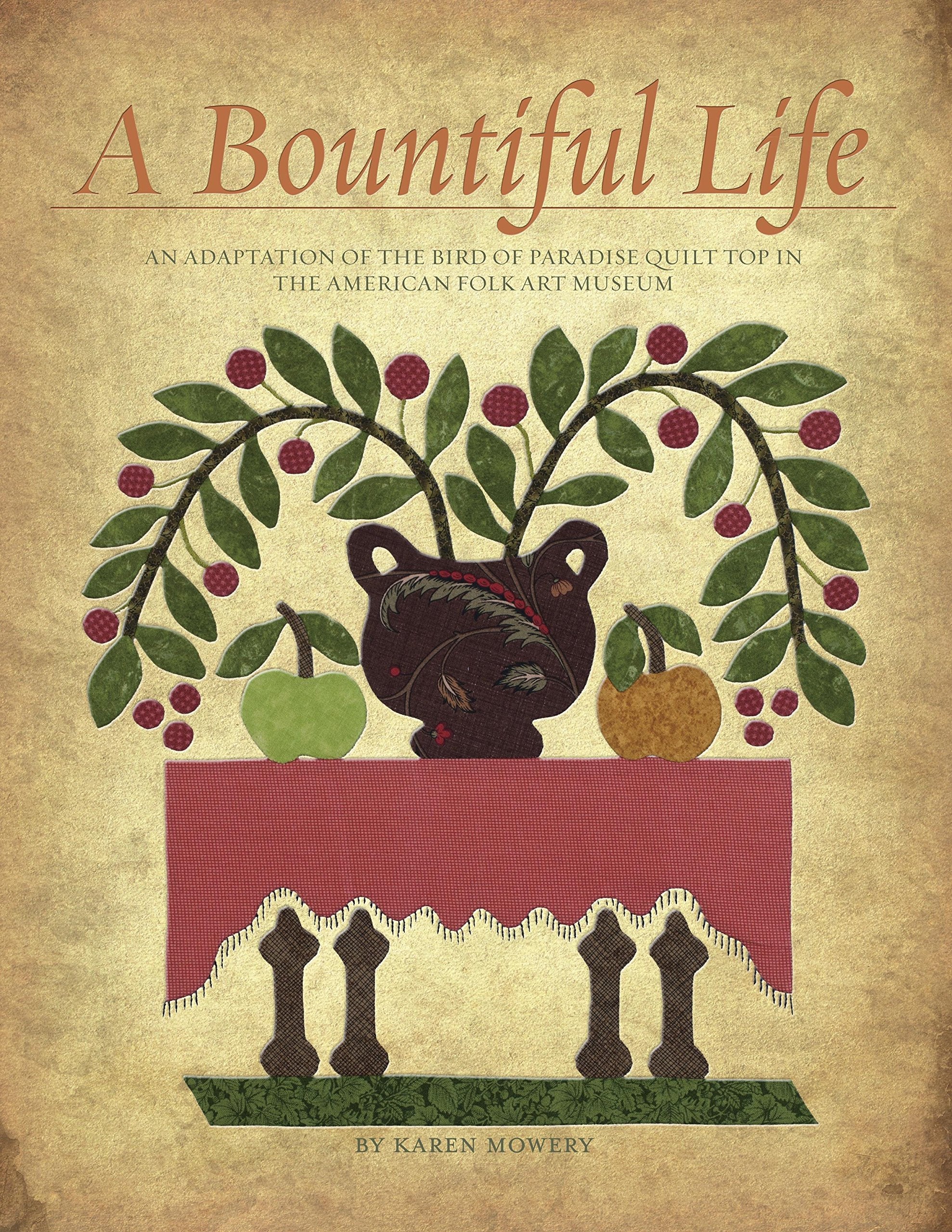 A Bountiful Life: An Adaptation of the Bird of Paradise Quilt Top in the American Folk Art Museum Hobbies & Crafts