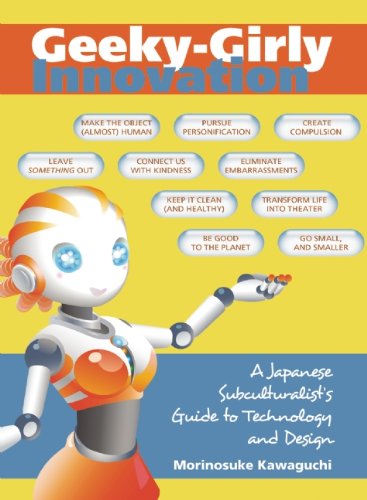 Geeky-Girly Innovation: A Japanese Subculturalist's Guide to Technology and Design Business, Finance & Career