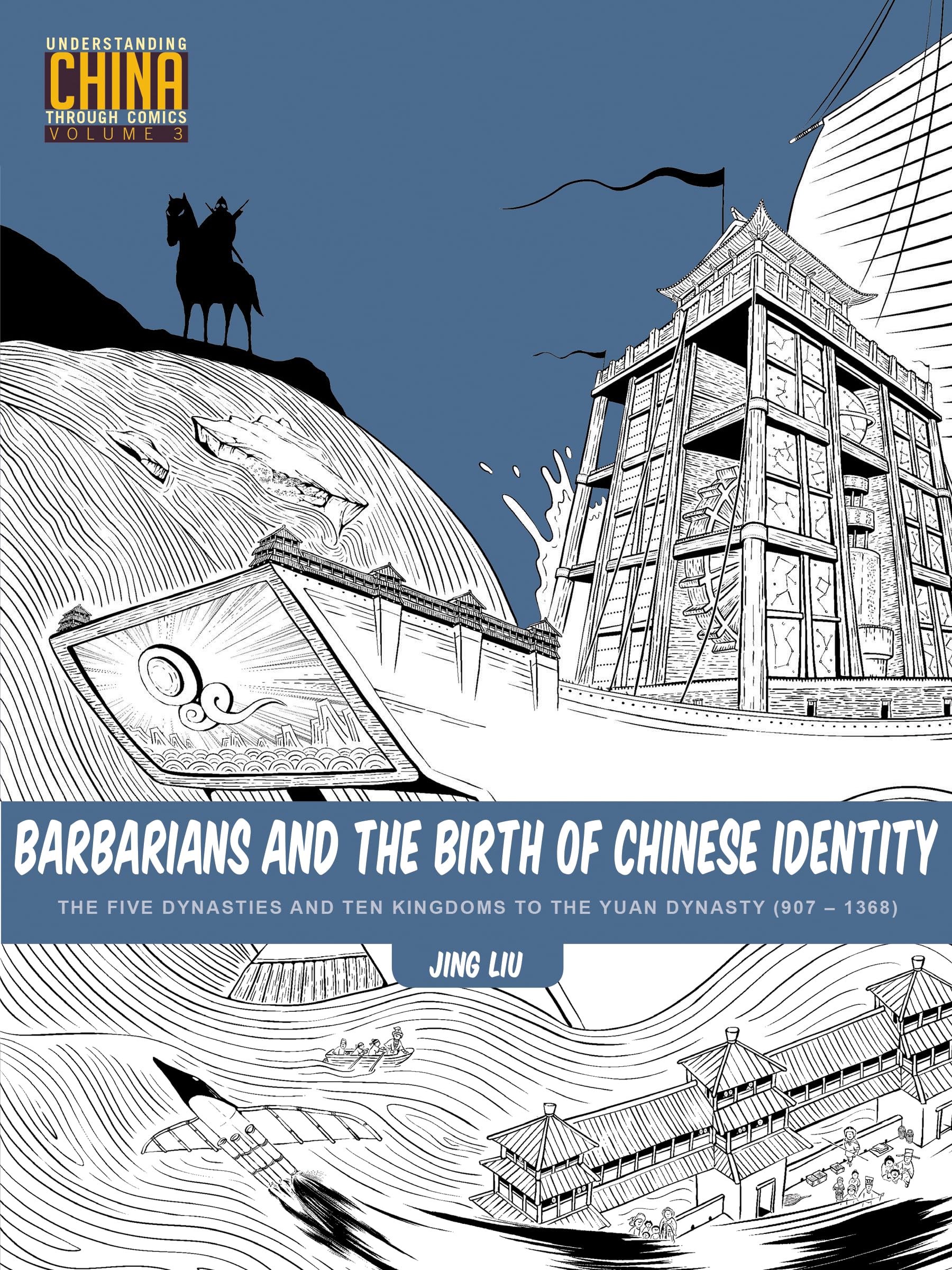 Barbarians and the Birth of Chinese Identity: The Five Dynasties and Ten Kingdoms to the Yuan Dynasty (907 - 1368) (Understanding China Through Comics, 3, Band 3) Manga