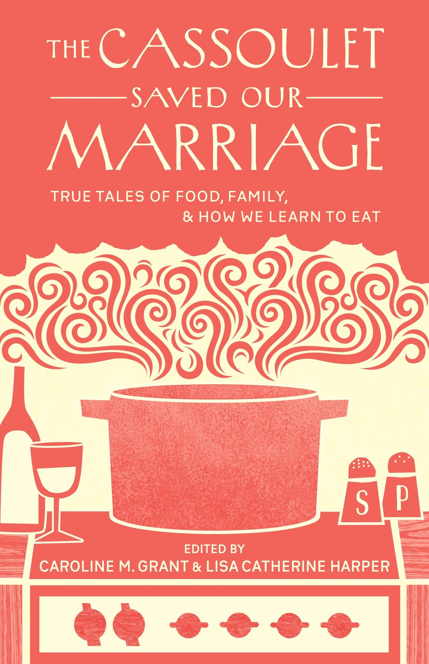 The Cassoulet Saved Our Marriage: True Tales of Food, Family, and How We Learn to Eat Social Sciences