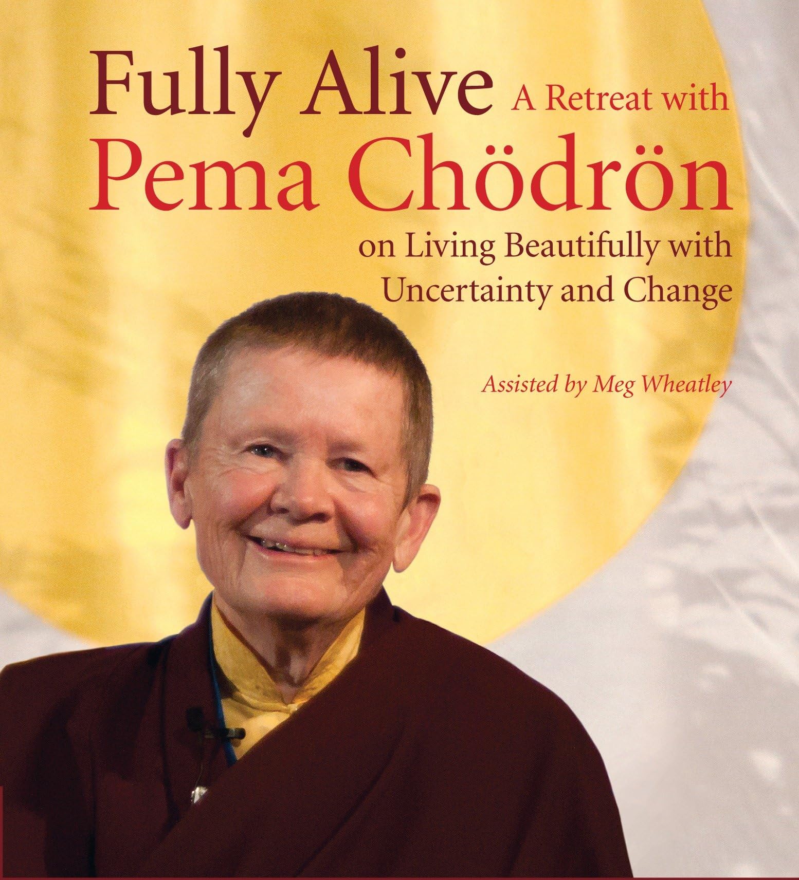 Fully Alive: A Retreat with Pema Chodron on Living Beautifully with Uncertainty and Change Social Sciences