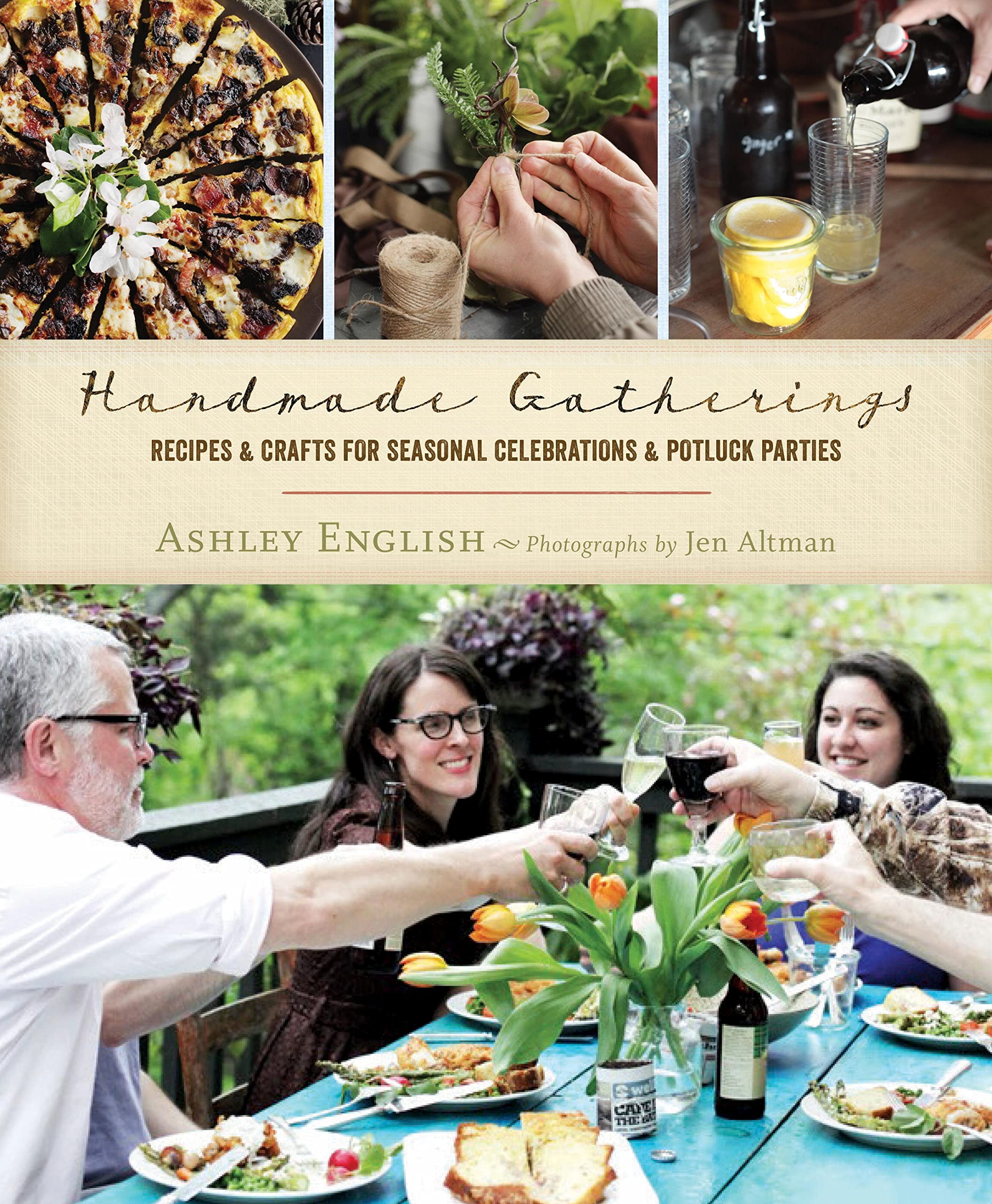 Handmade Gatherings: Recipes & Crafts for Seasonal Celebrations & Potluck Parties Hobbies & Crafts
