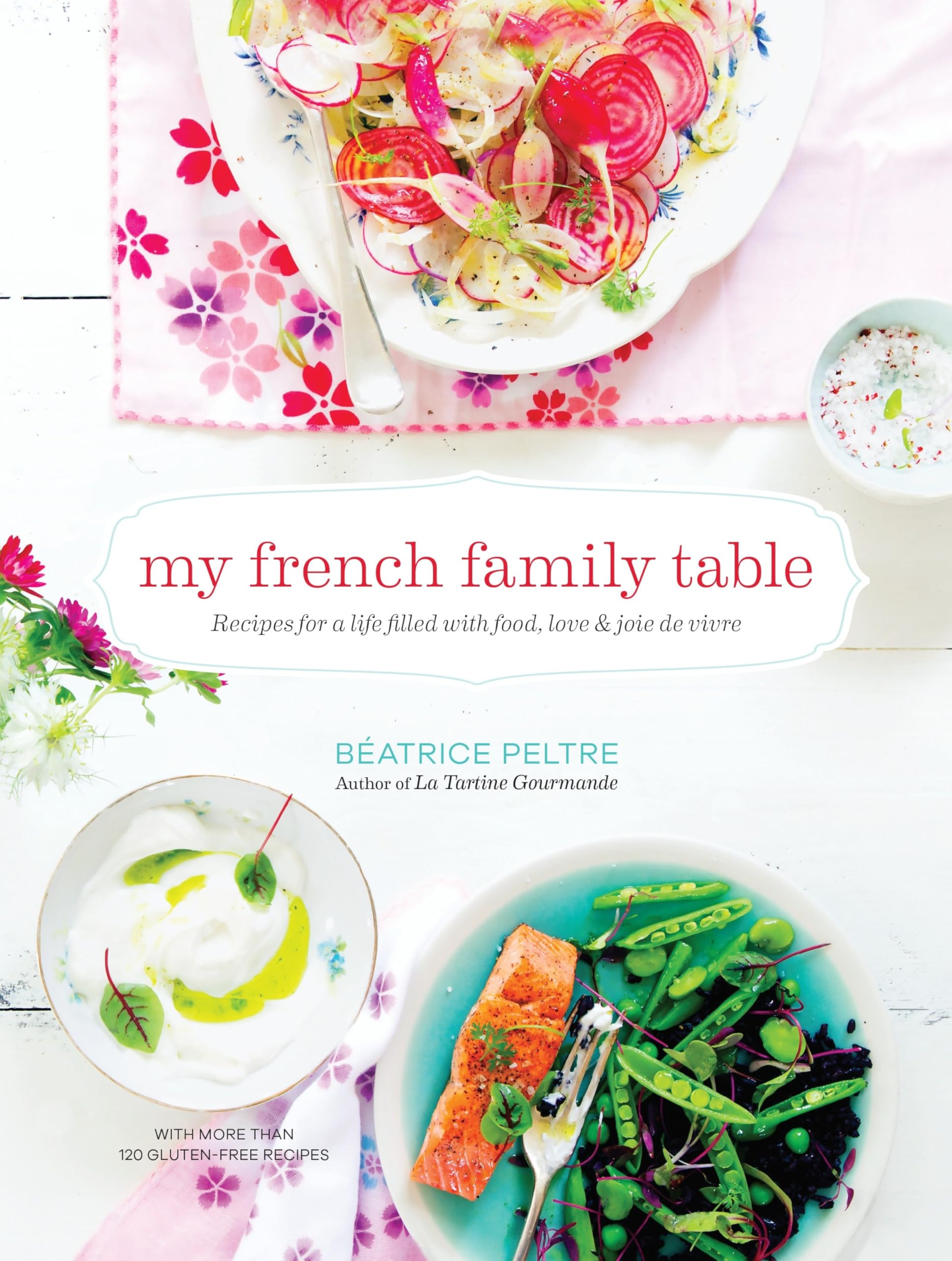 My French Family Table: Recipes for a Life Filled with Food, Love, and Joie de Vivre Leisure, Home & Garden