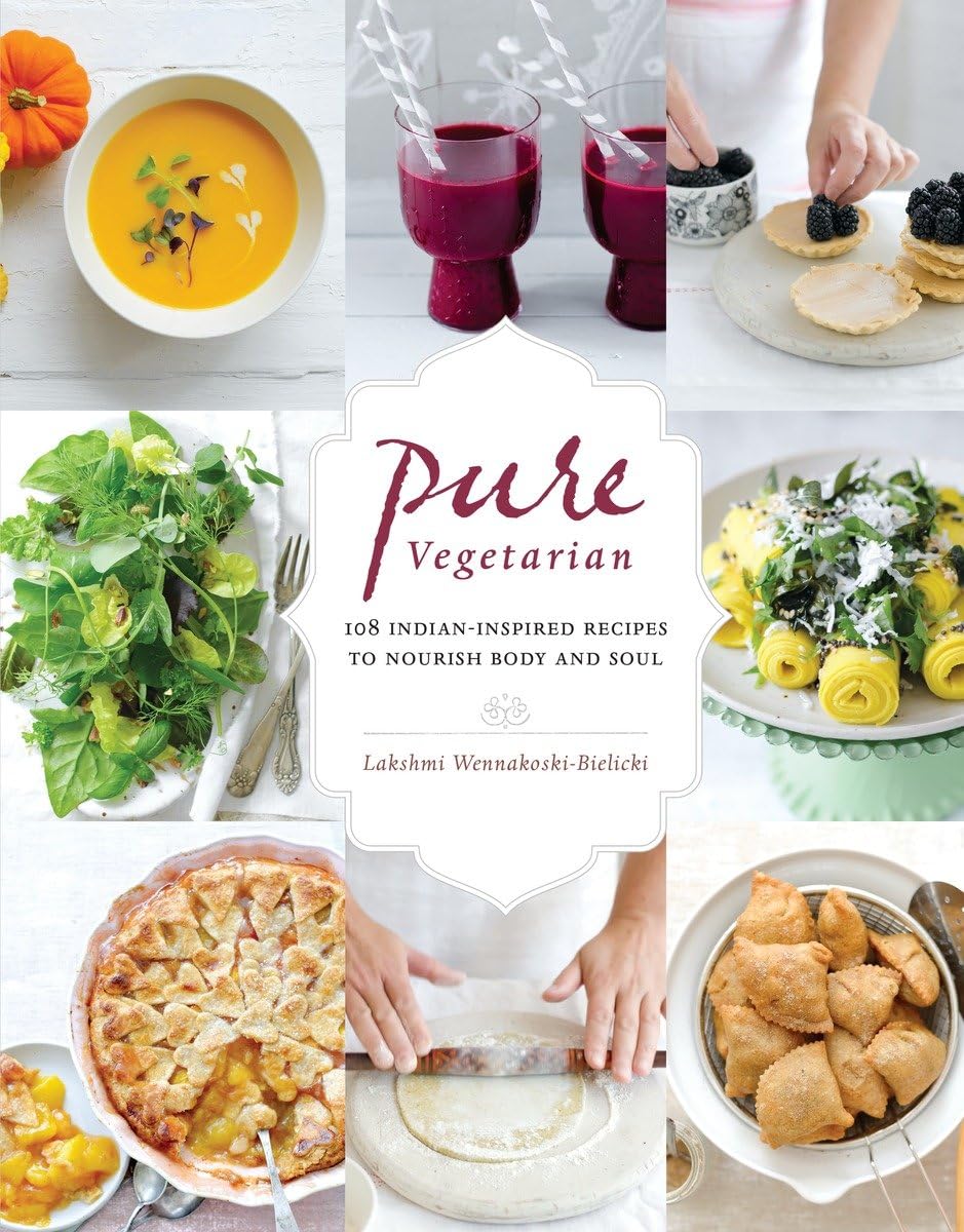 Pure Vegetarian: 108 Indian-Inspired Recipes to Nourish Body and Soul Leisure, Home & Garden