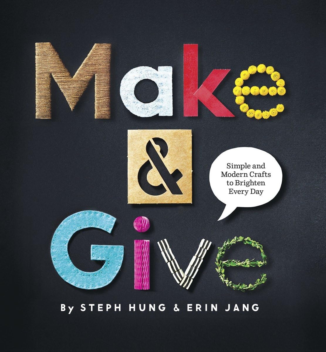 Make & Give: Simple and Modern Crafts to Brighten Every Day Hobbies & Crafts