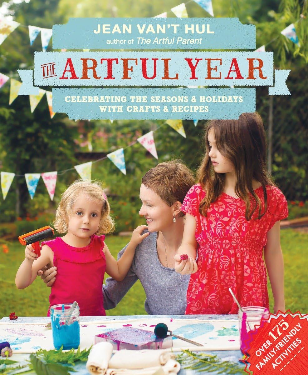 The Artful Year: Celebrating the Seasons and Holidays with Crafts and Recipes--Over 175 Family- Friendly Activities Hobbies & Crafts