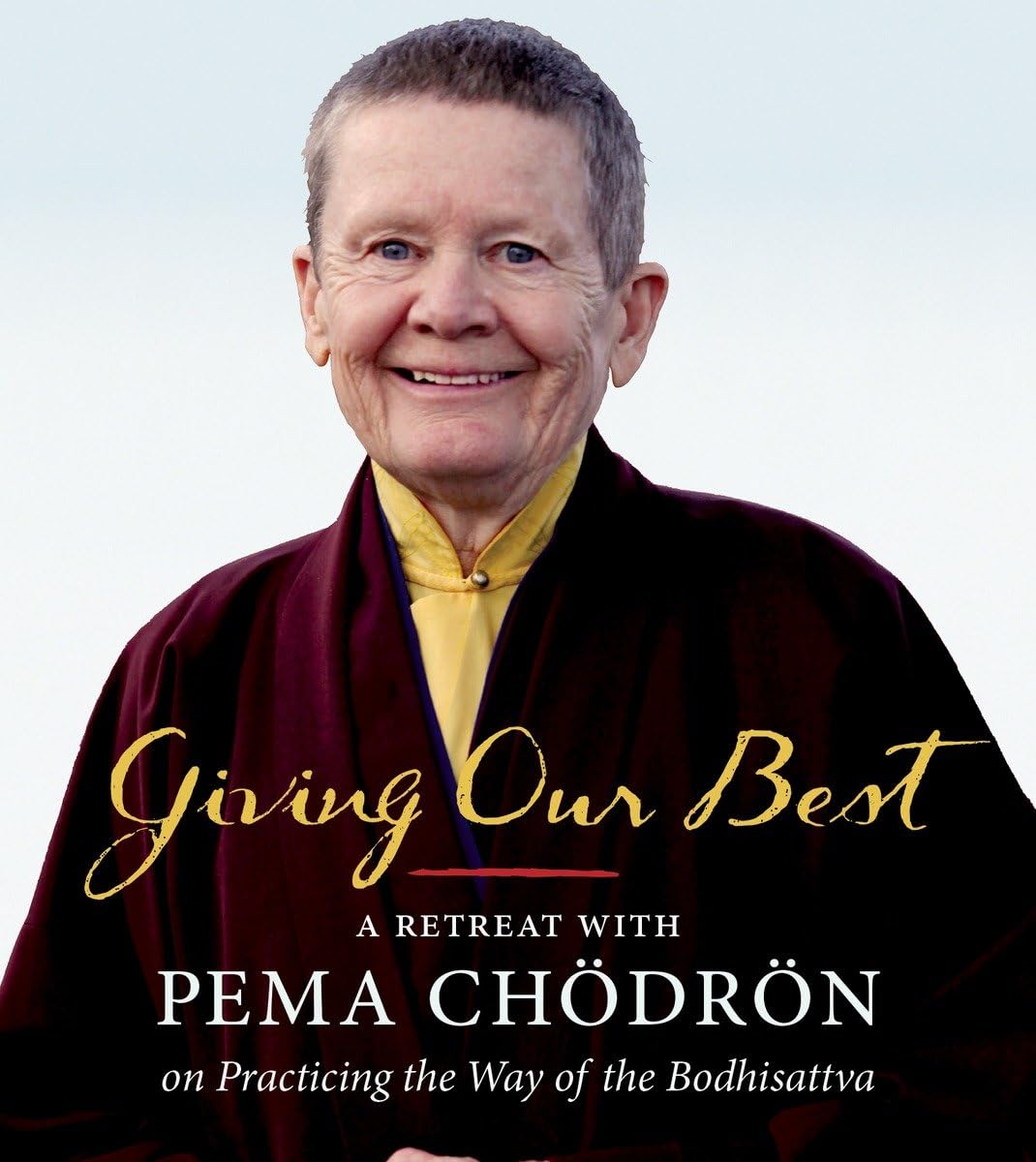 Giving Our Best: A Retreat with Pema Chodron on Practicing the Way of the Bodhisattva Social Sciences