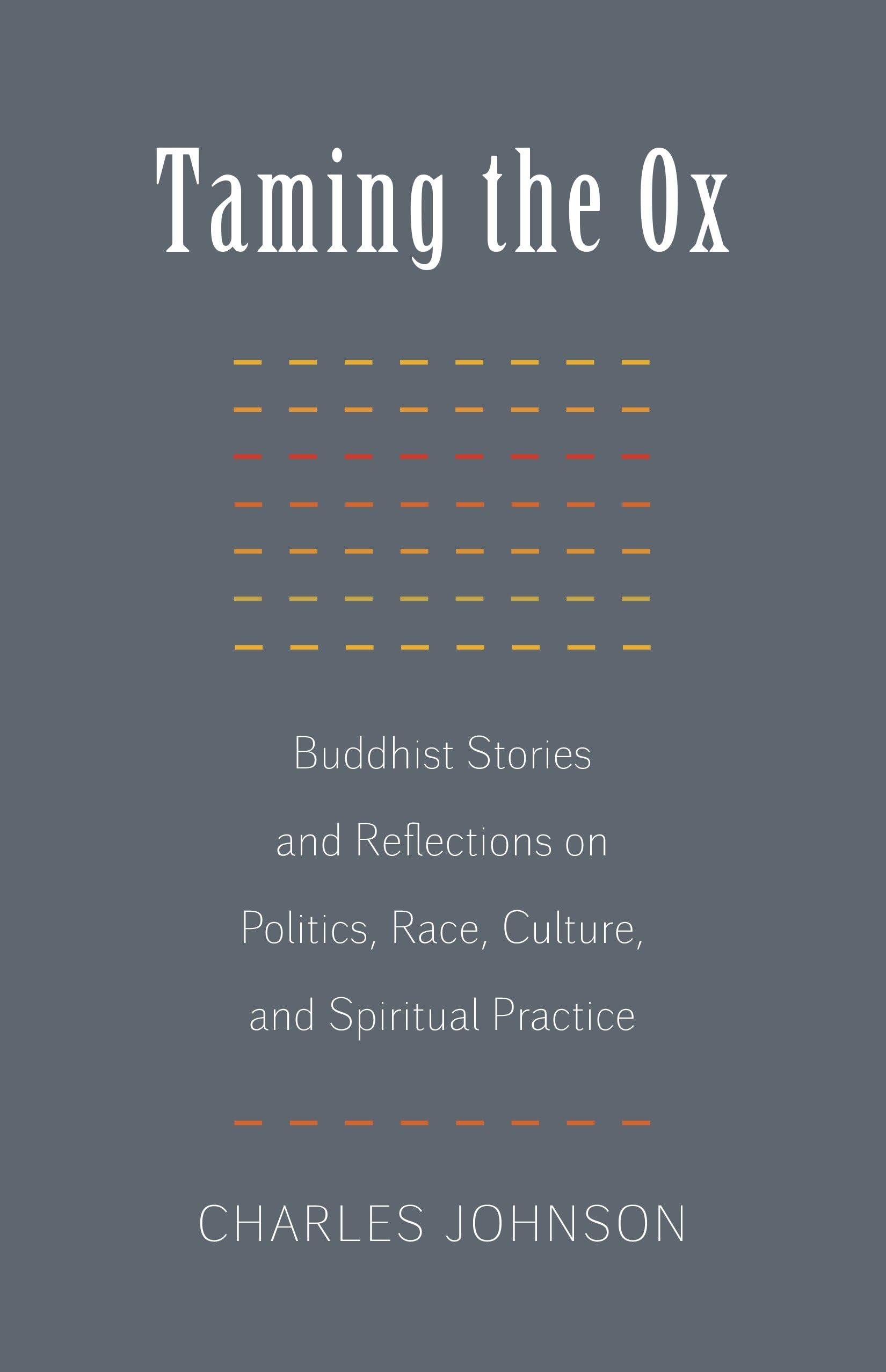 Taming the Ox: Buddhist Stories and Reflections on Politics, Race, Culture, and Spiritual Practice Books