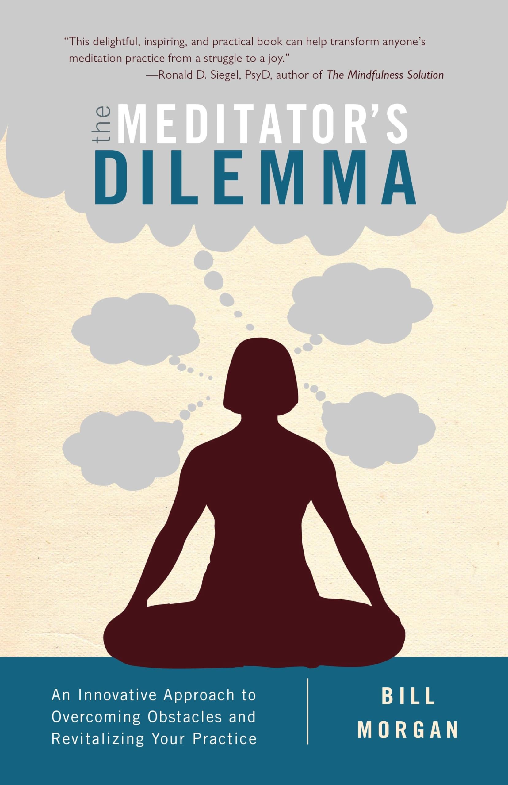The Meditator's Dilemma: An Innovative Approach to Overcoming Obstacles and Revitalizing Your Practice Social Sciences