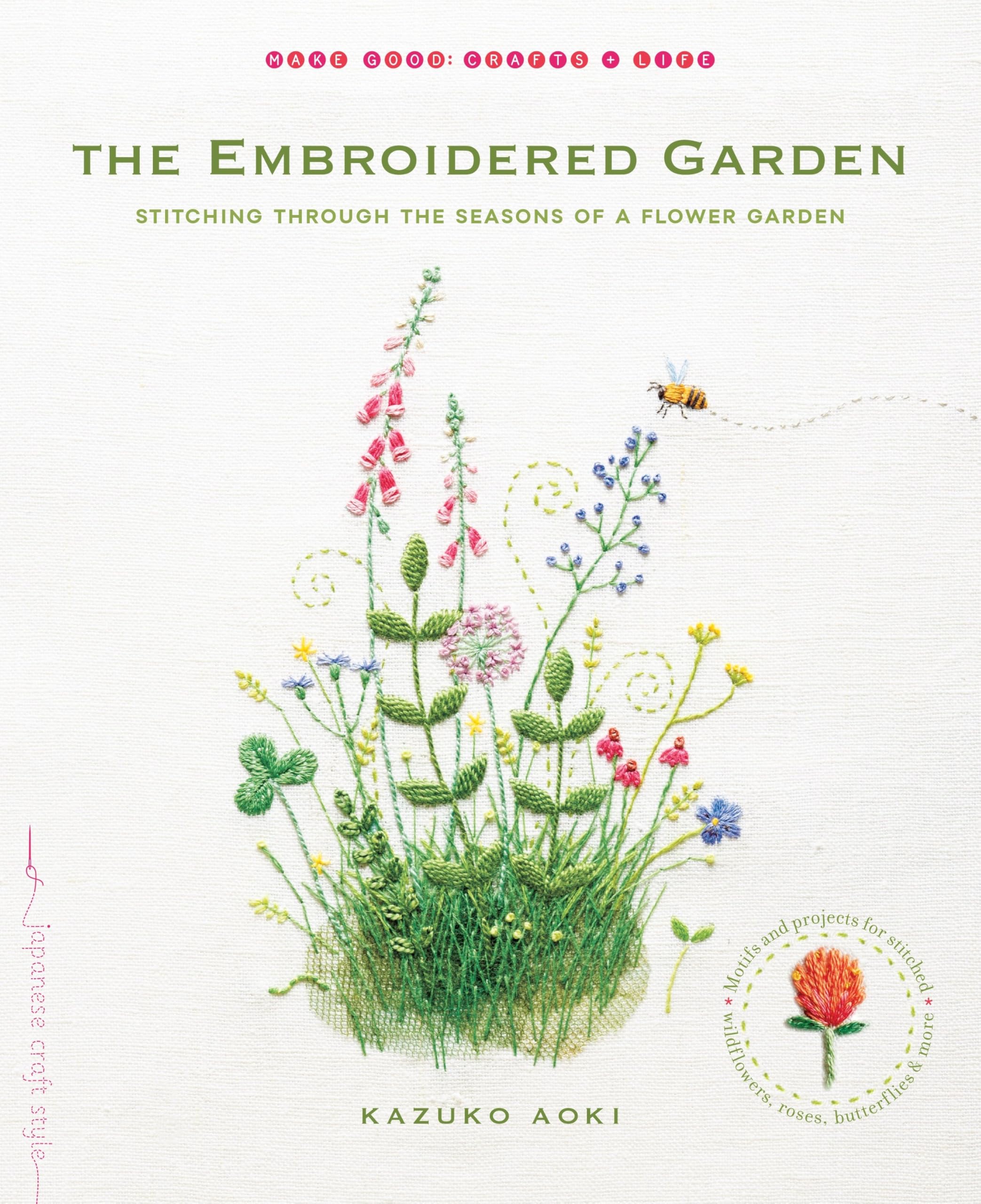 The Embroidered Garden: Stitching through the Seasons of a Flower Garden (Make Good: Japanese Craft Style) Film, Art & Culture