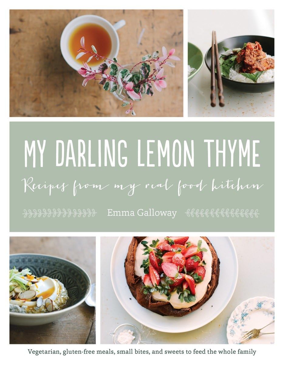 My Darling Lemon Thyme: Recipes from My Real Food Kitchen: Vegetarian, Gluten-Free Meals, Small Bites, and Sweets to Feed the Whole Family Leisure, Home & Garden