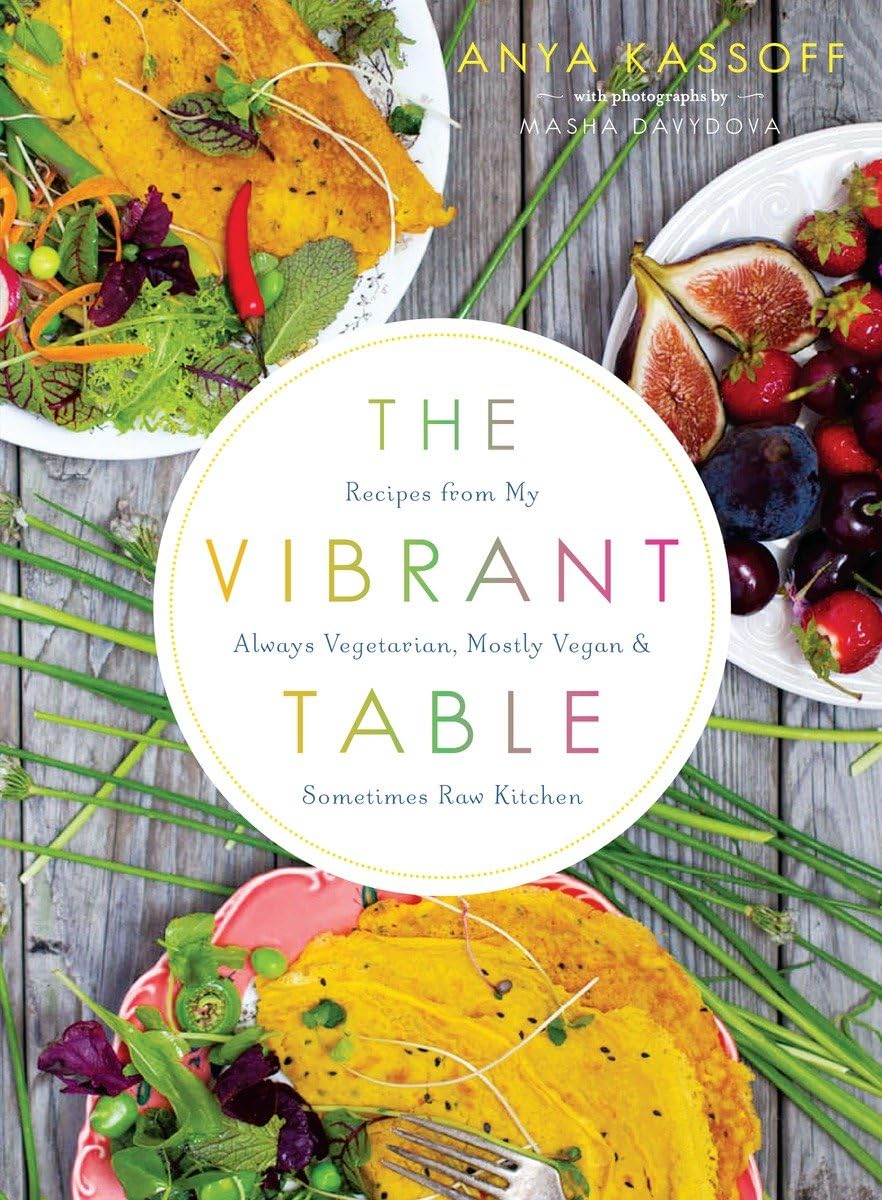 The Vibrant Table: Recipes from My Always Vegetarian, Mostly Vegan, and Sometimes Raw Kitchen Leisure, Home & Garden