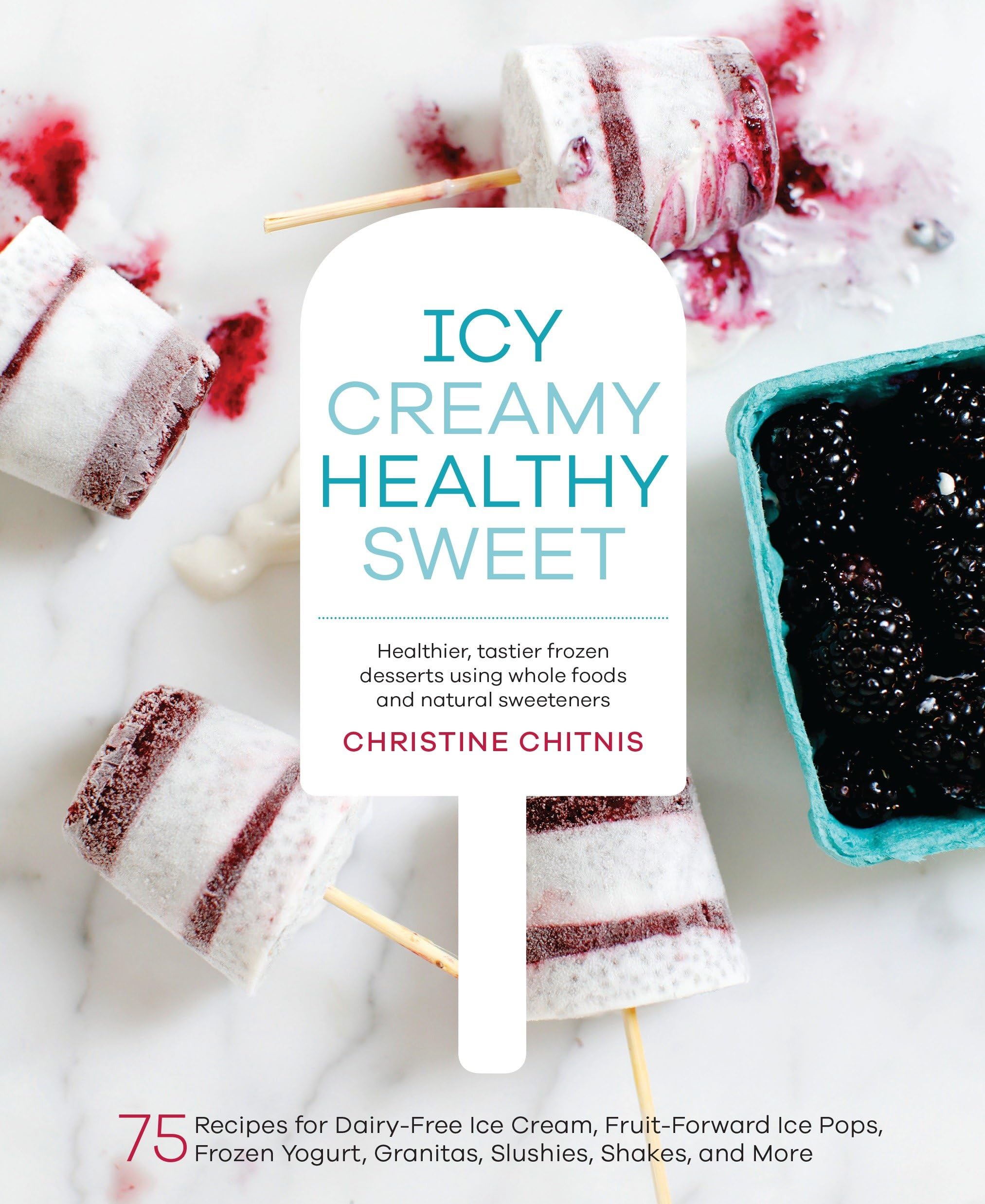 Icy, Creamy, Healthy, Sweet: 75 Recipes for Dairy-Free Ice Cream, Fruit-Forward Ice Pops, Frozen Yogurt, Granitas, Slushies, Shakes, and More Hobbies & Crafts