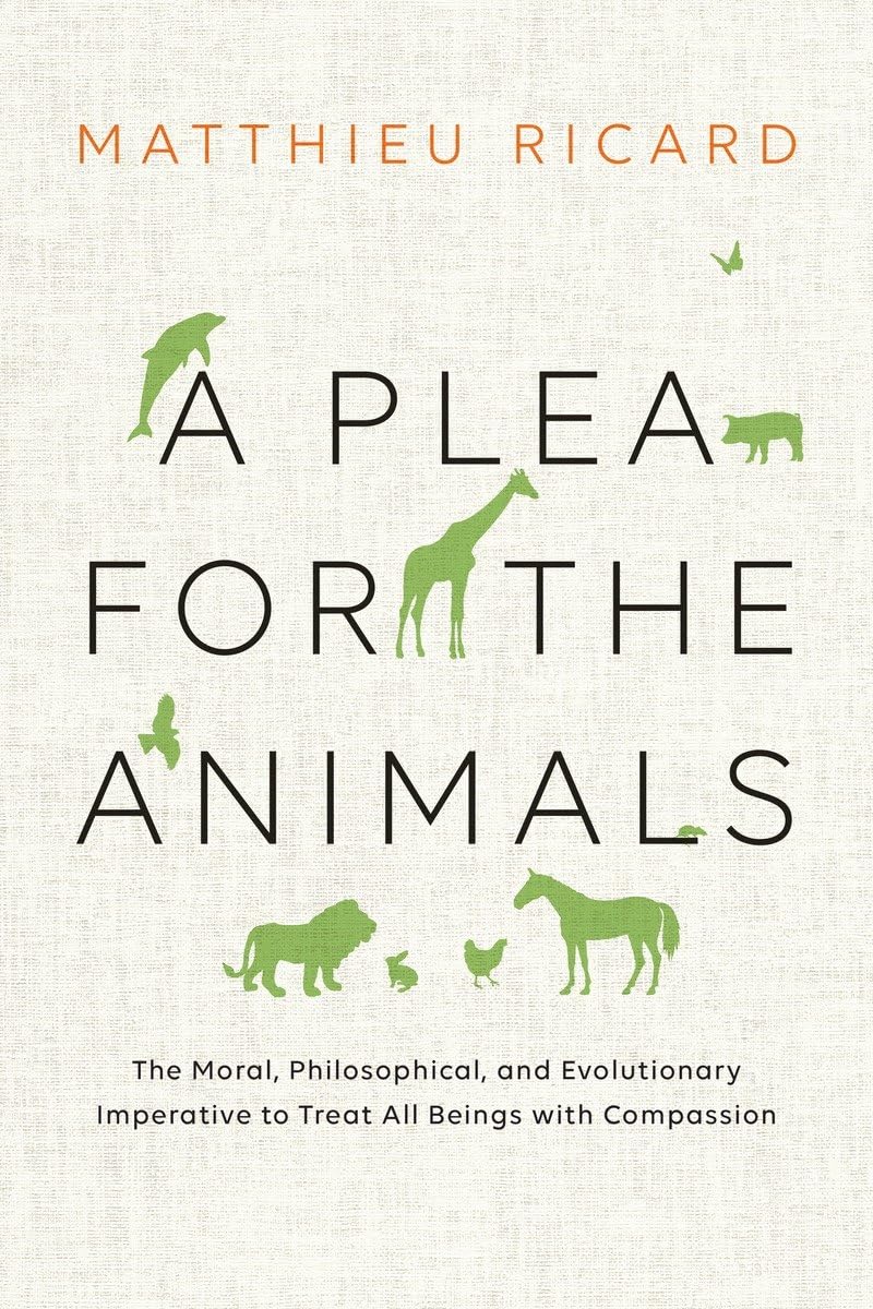 A Plea for the Animals: The Moral, Philosophical, and Evolutionary Imperative to Treat All Beings with Compassion book