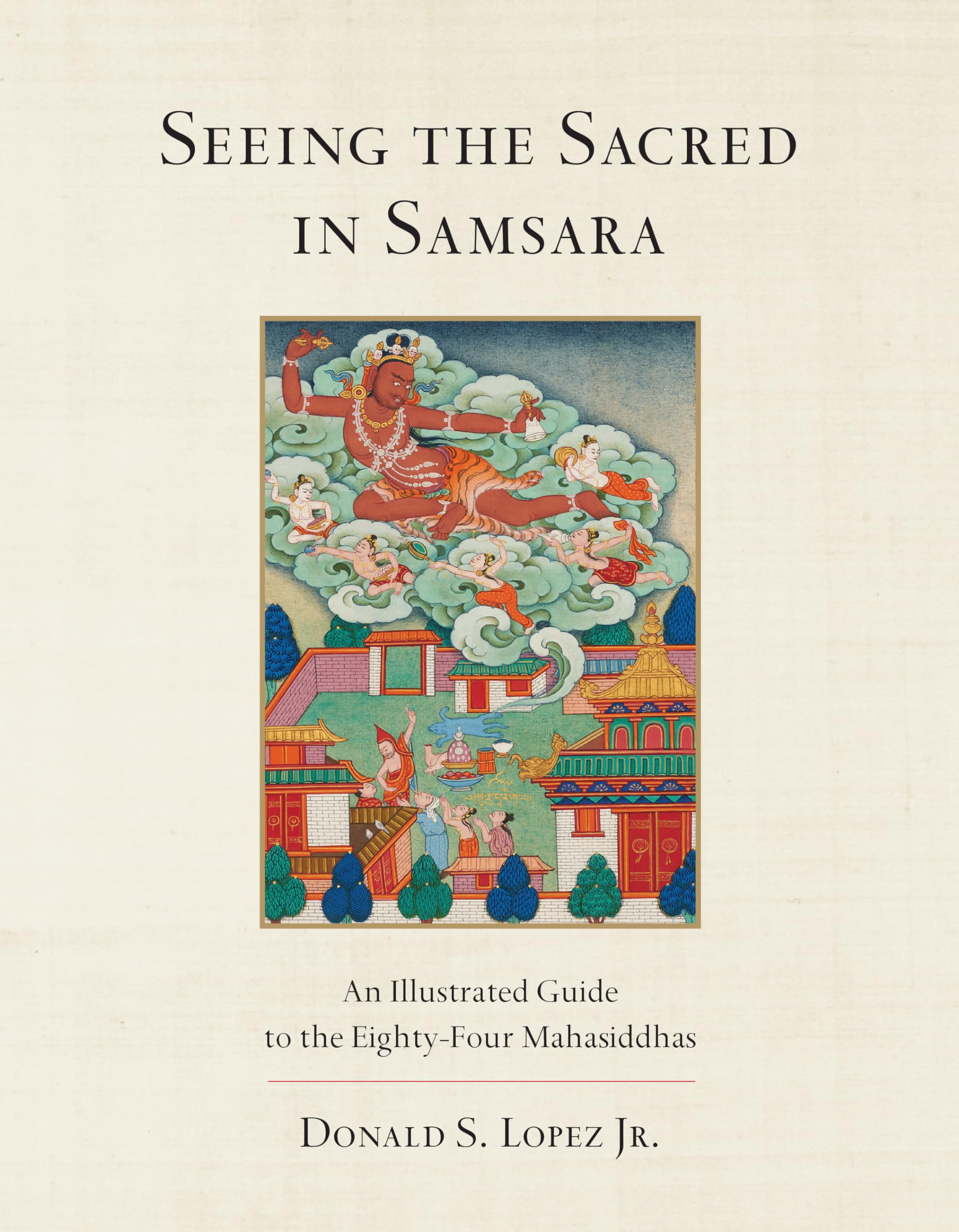 Seeing the Sacred in Samsara: An Illustrated Guide to the Eighty-Four Mahasiddhas Politics & Society