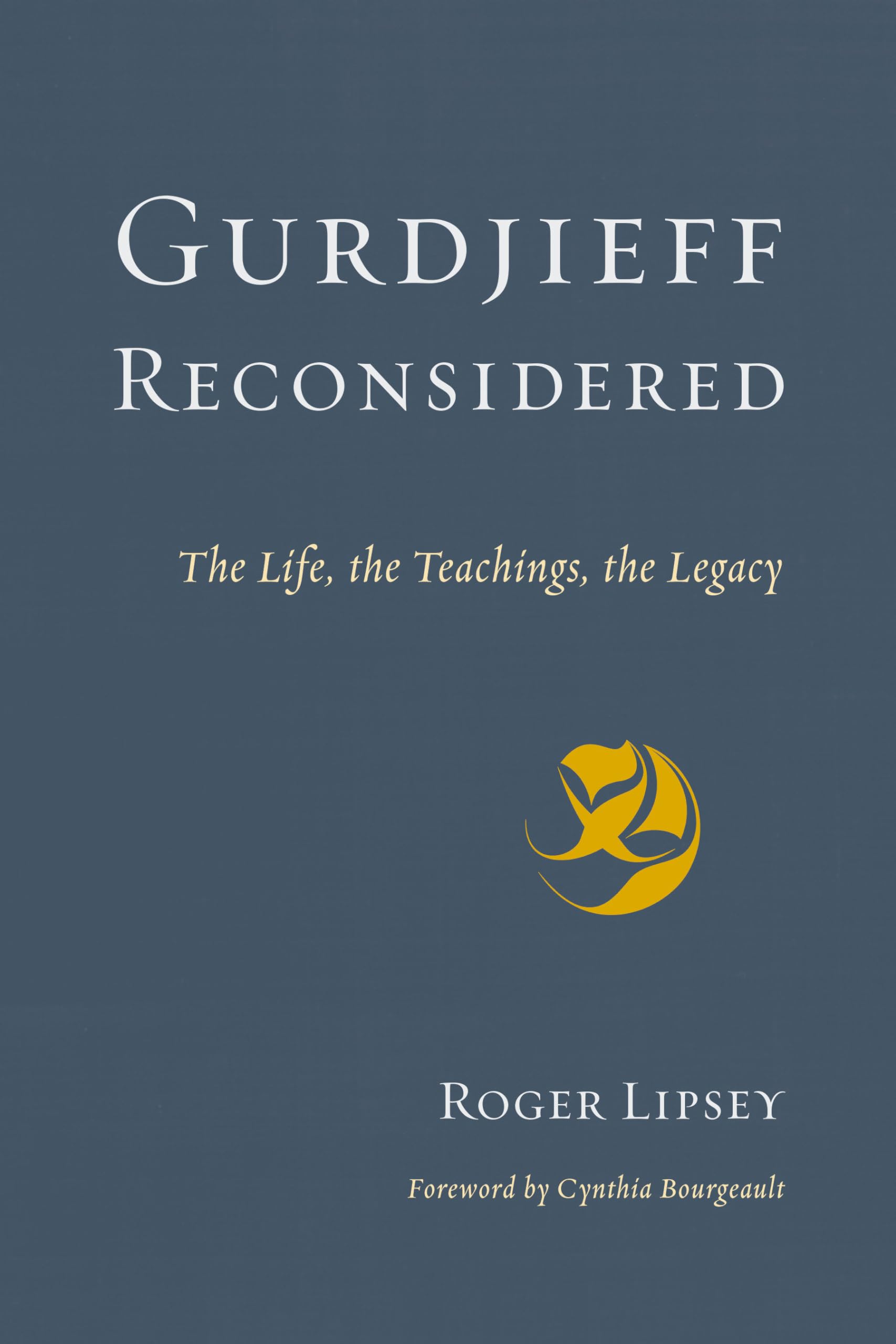 Gurdjieff Reconsidered: The Life, the Teachings, the Legacy book