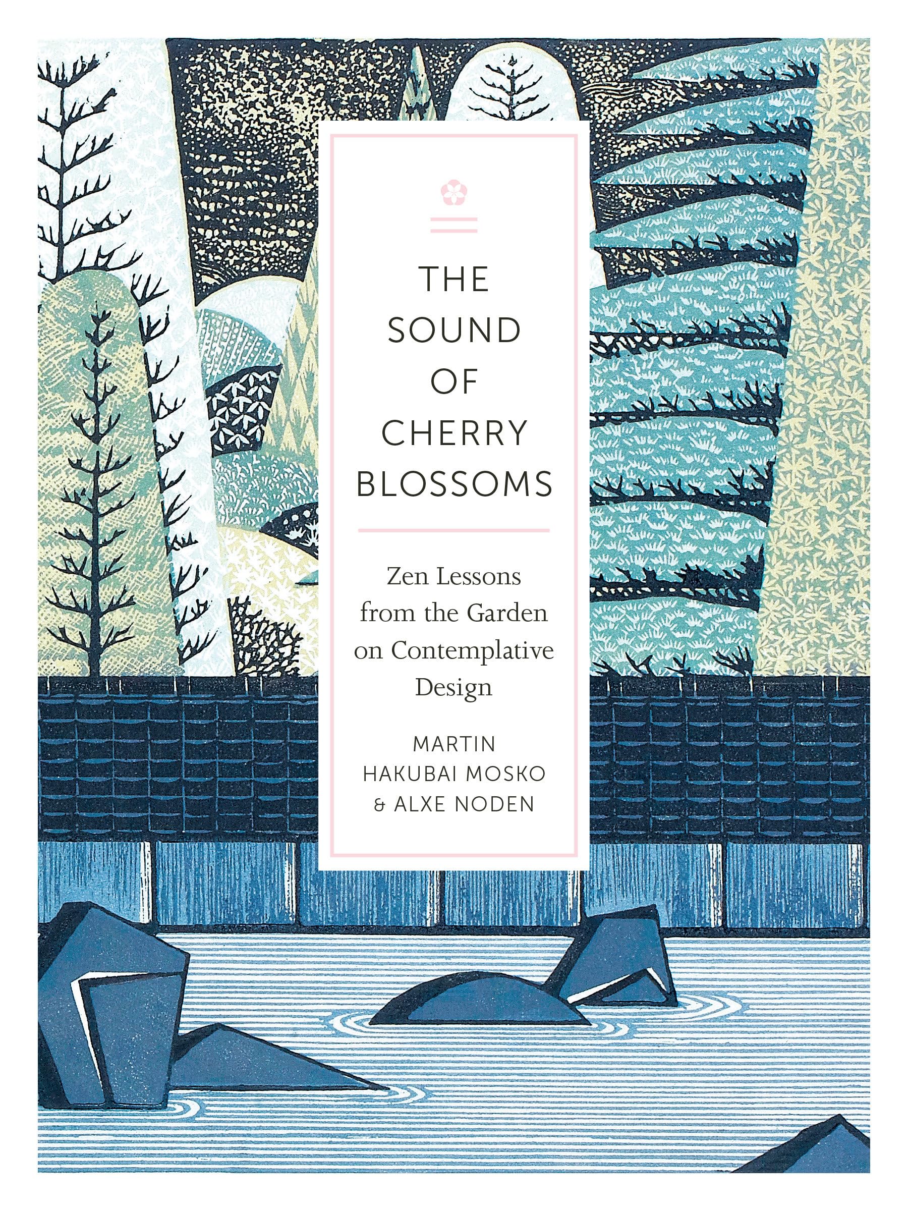 The Sound of Cherry Blossoms: Zen Lessons from the Garden on Contemplative Design Architecture