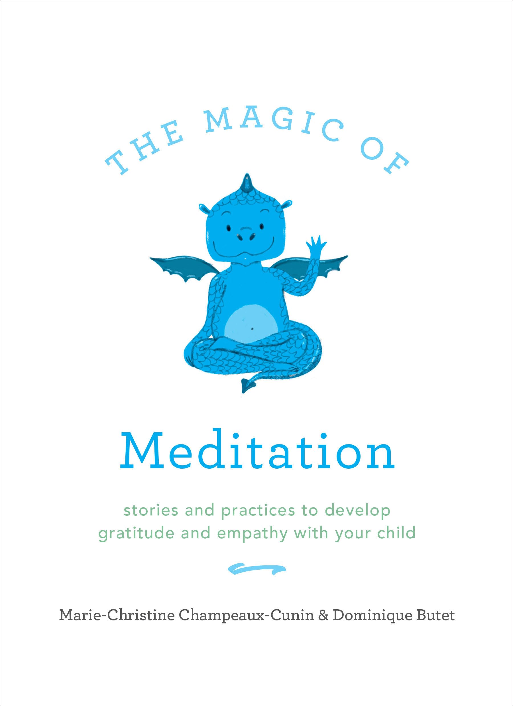 The Magic of Meditation: Stories and Practices to Develop Gratitude and Empathy with Your Child Parents & Children