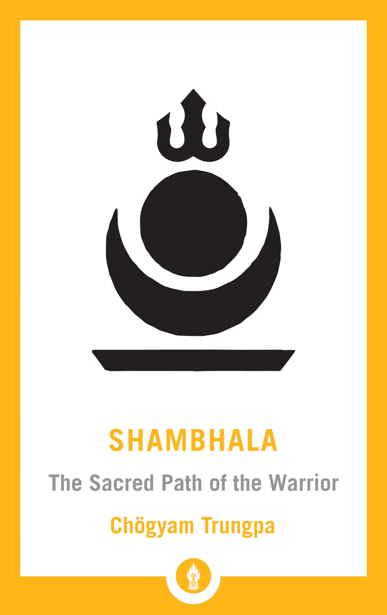 Shambhala: The Sacred Path of the Warrior book